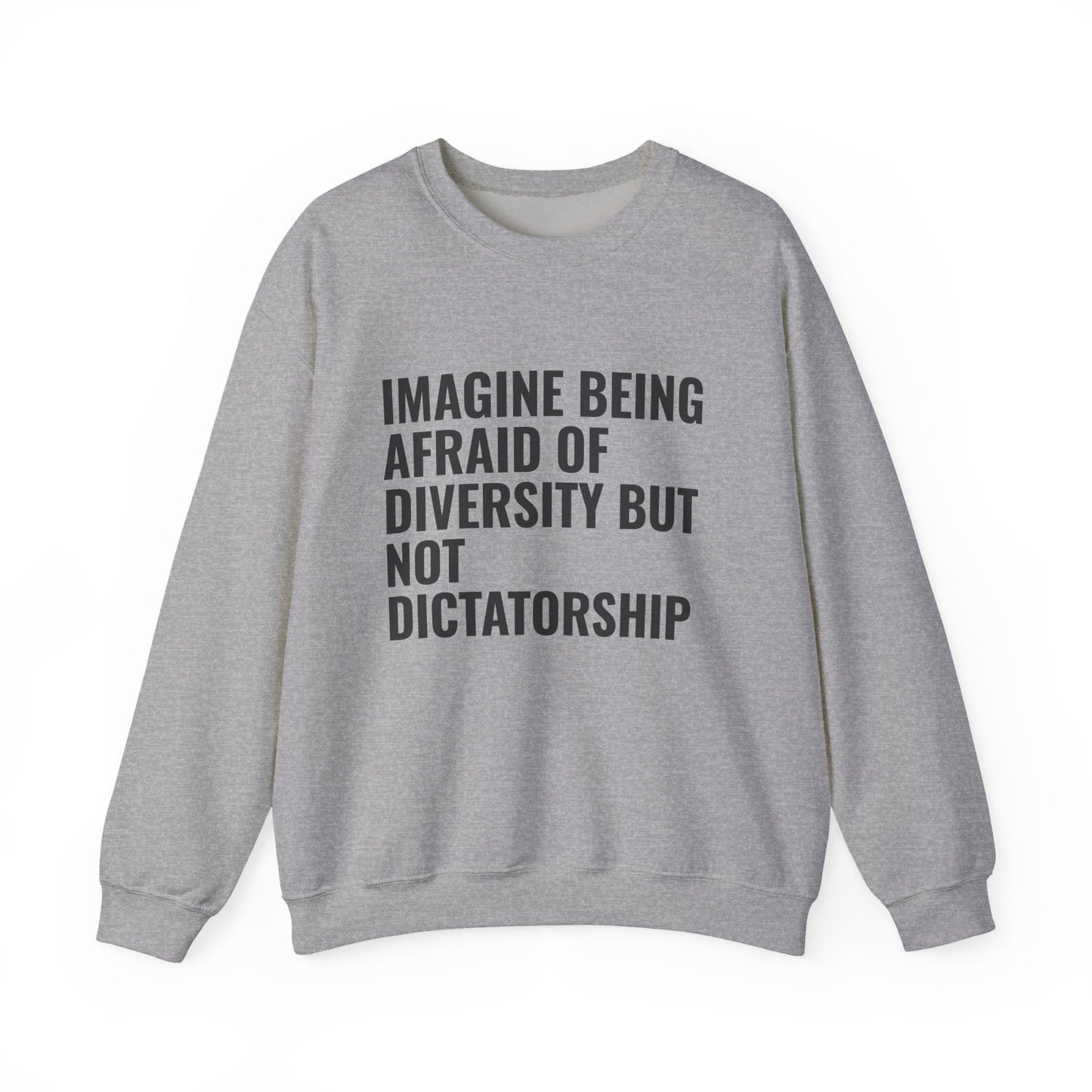 Crewneck Sweatshirt — "Imagine Being Afraid of Diversity but Not Dictatorship" Political Statement