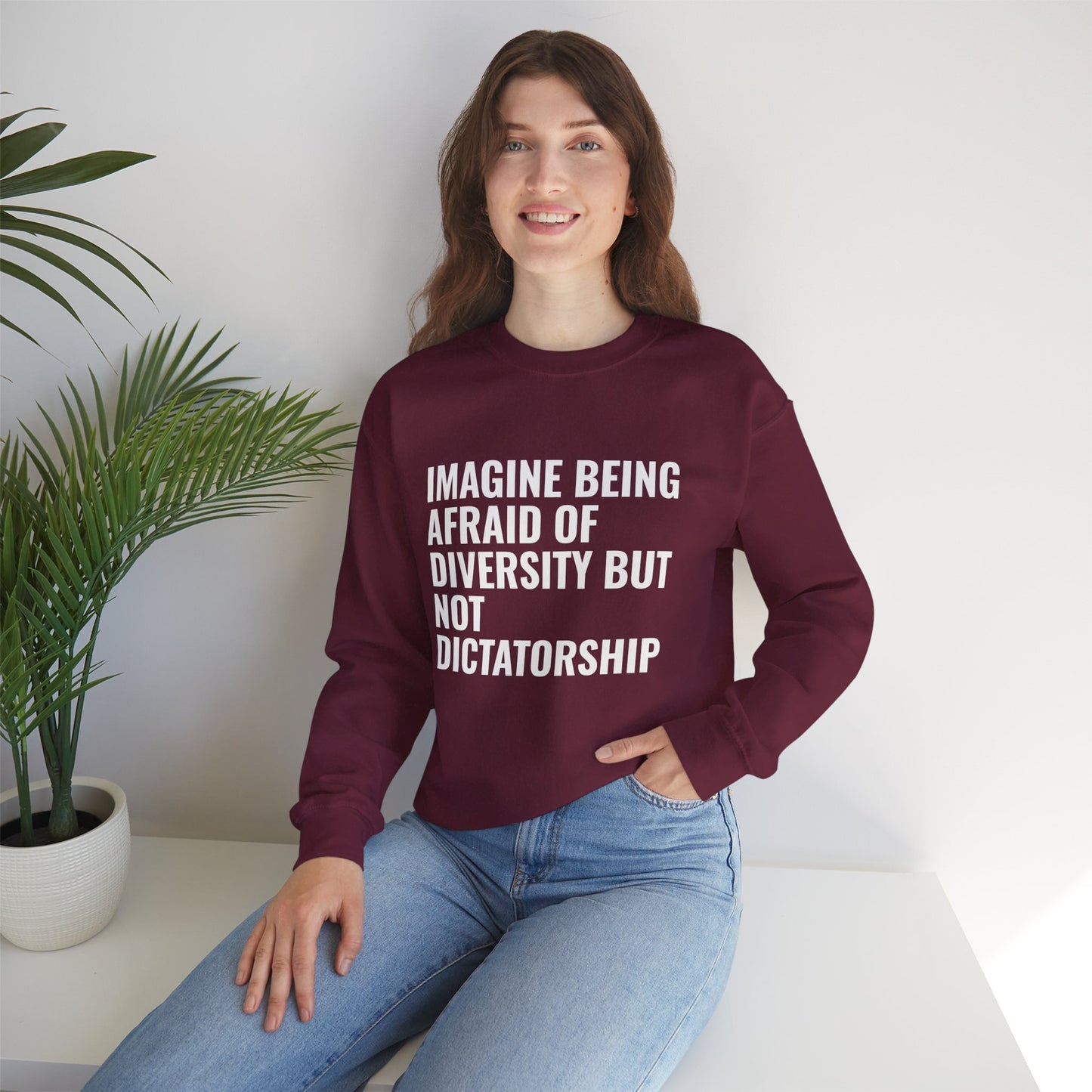 Crewneck Sweatshirt — "Imagine Being Afraid of Diversity but Not Dictatorship" Political Statement
