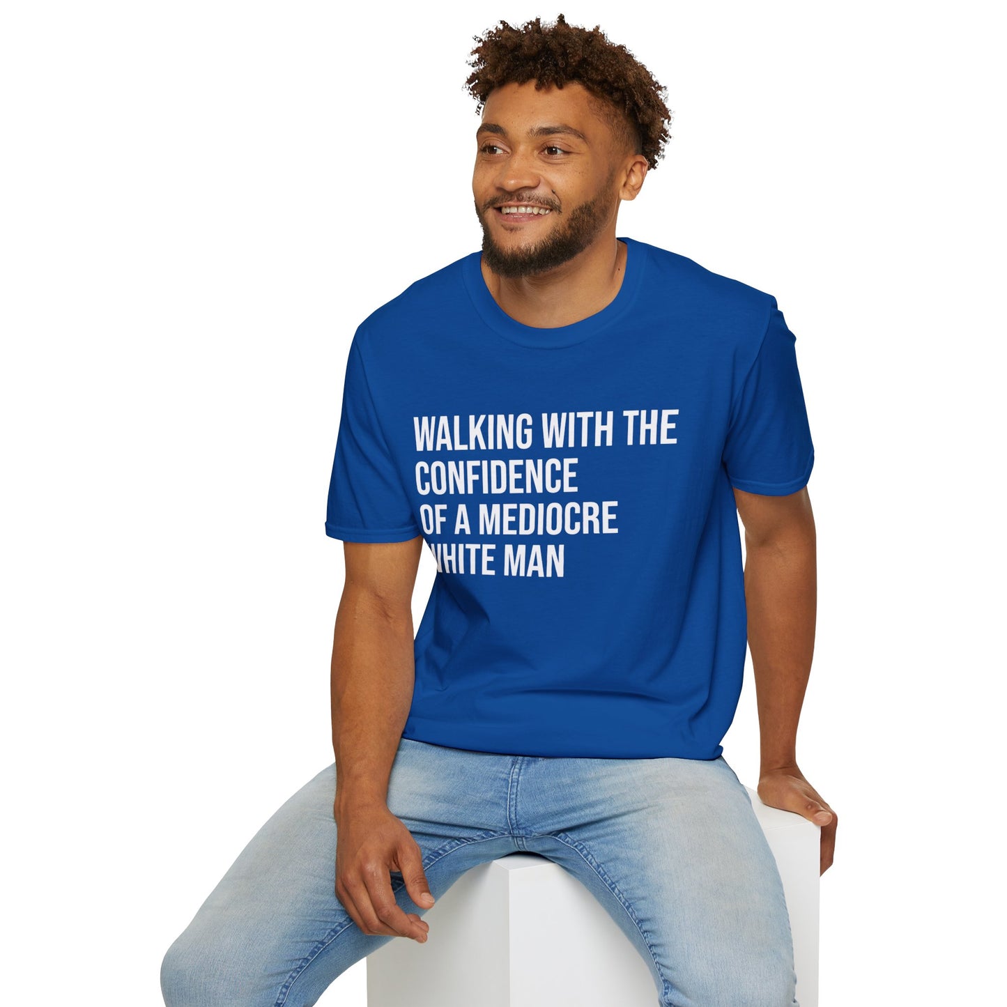 Graphic T-Shirt — "Walking With The Confidence Of A Mediocre White Man"