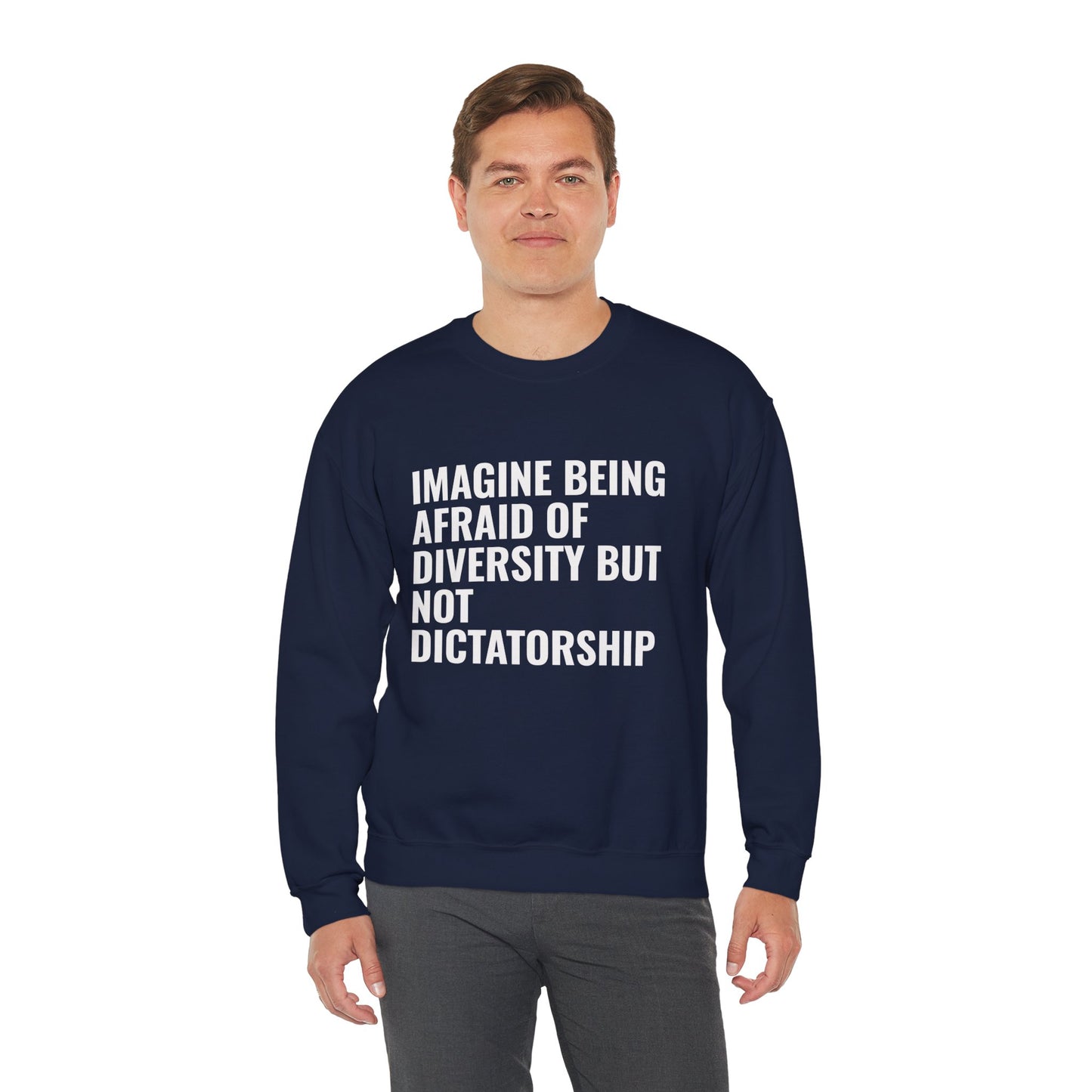 Crewneck Sweatshirt — "Imagine Being Afraid of Diversity but Not Dictatorship" Political Statement