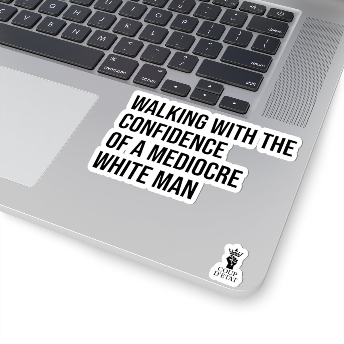 Sticker — "Walking With The Confidence Of A Mediocre White Man"