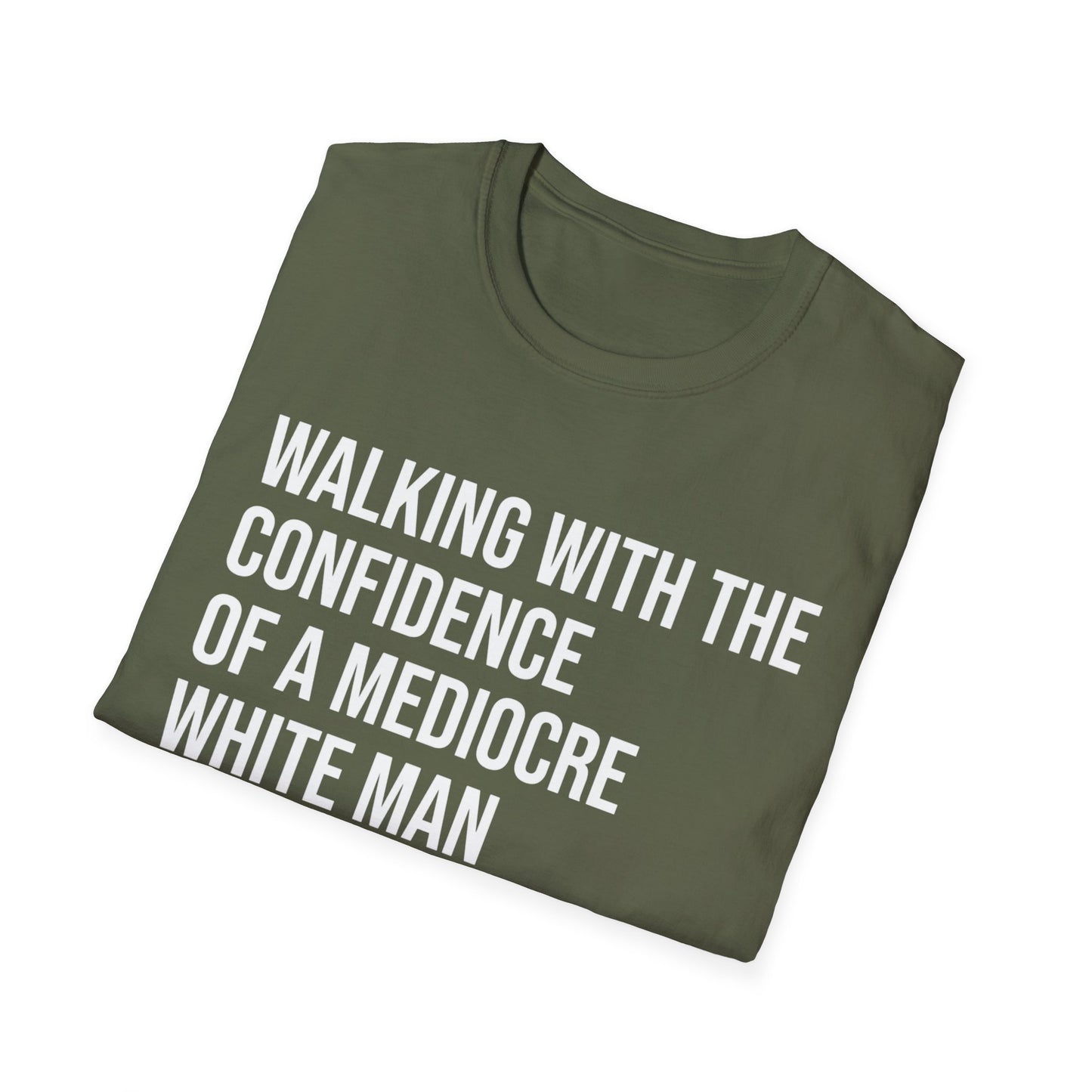Graphic T-Shirt — "Walking With The Confidence Of A Mediocre White Man"