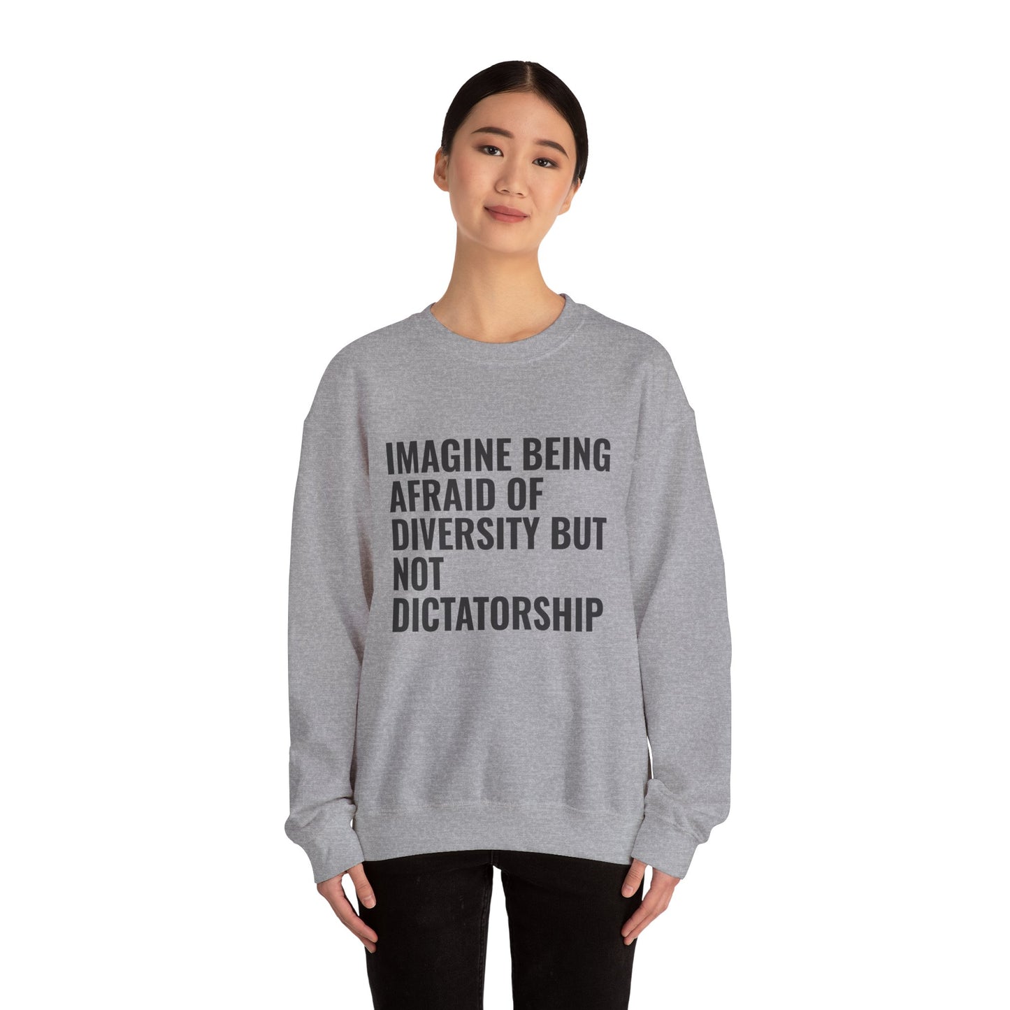 Crewneck Sweatshirt — "Imagine Being Afraid of Diversity but Not Dictatorship" Political Statement