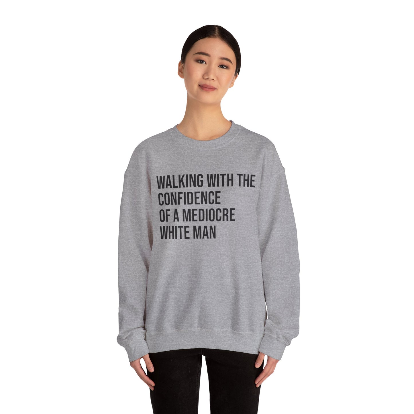 Crewneck Sweatshirt — “Walking With The Confidence Of A Mediocre White Man” Statement Pullover
