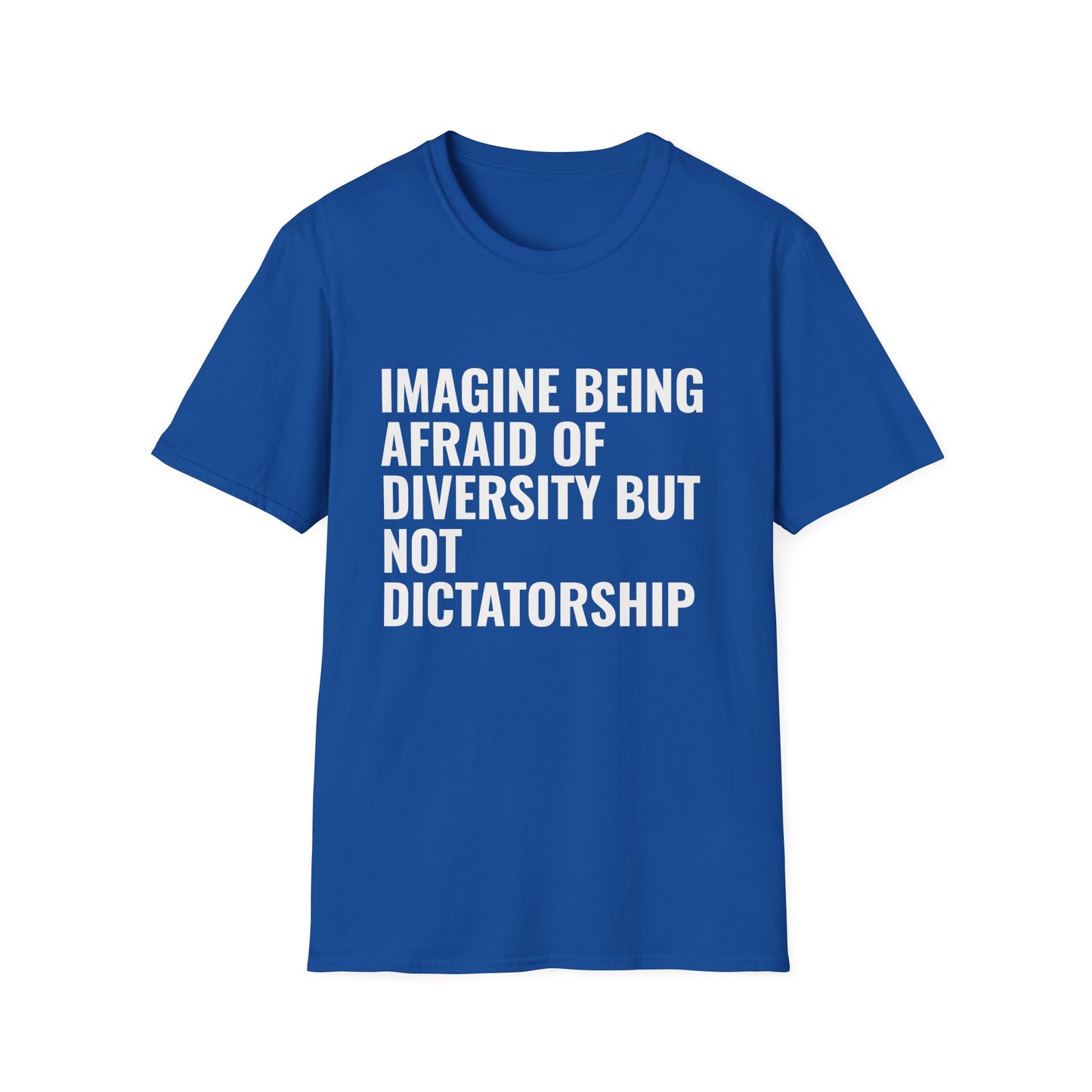 Statement T-Shirt — “Imagine Being Afraid of Diversity but Not Dictatorship” Political Slogan Tee