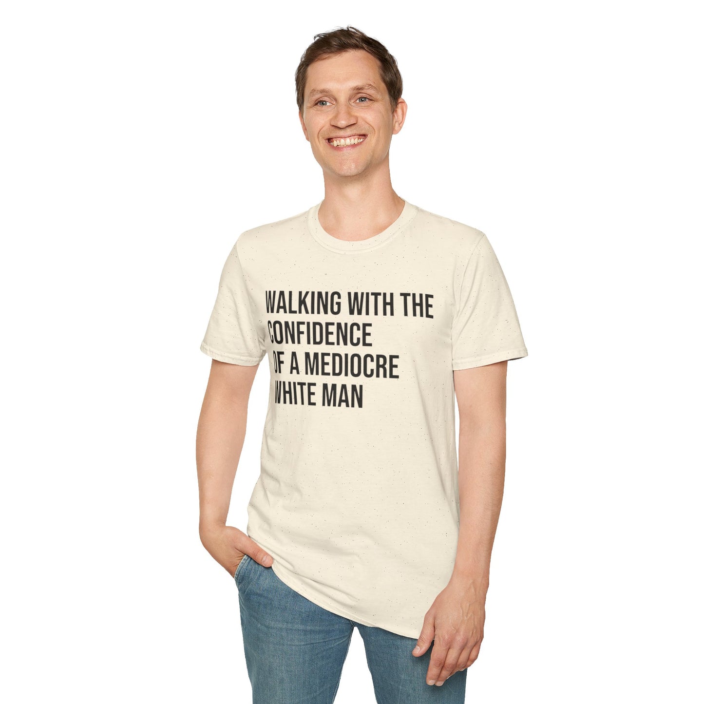 Graphic T-Shirt — "Walking With The Confidence Of A Mediocre White Man"