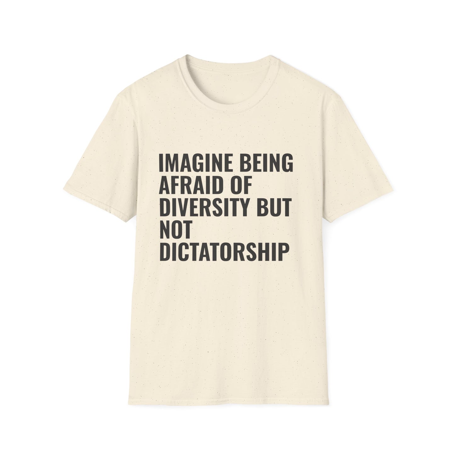 Statement T-Shirt — “Imagine Being Afraid of Diversity but Not Dictatorship” Political Slogan Tee