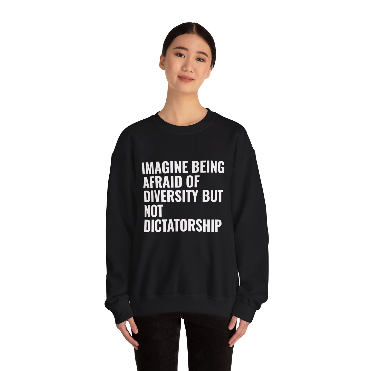Crewneck Sweatshirt — "Imagine Being Afraid of Diversity but Not Dictatorship" Political Statement