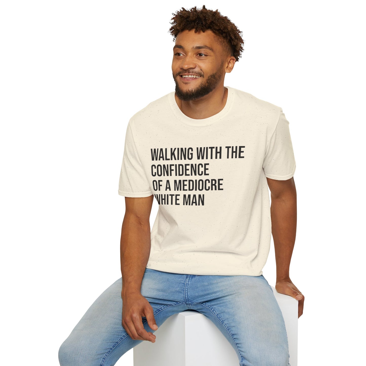 Graphic T-Shirt — "Walking With The Confidence Of A Mediocre White Man"
