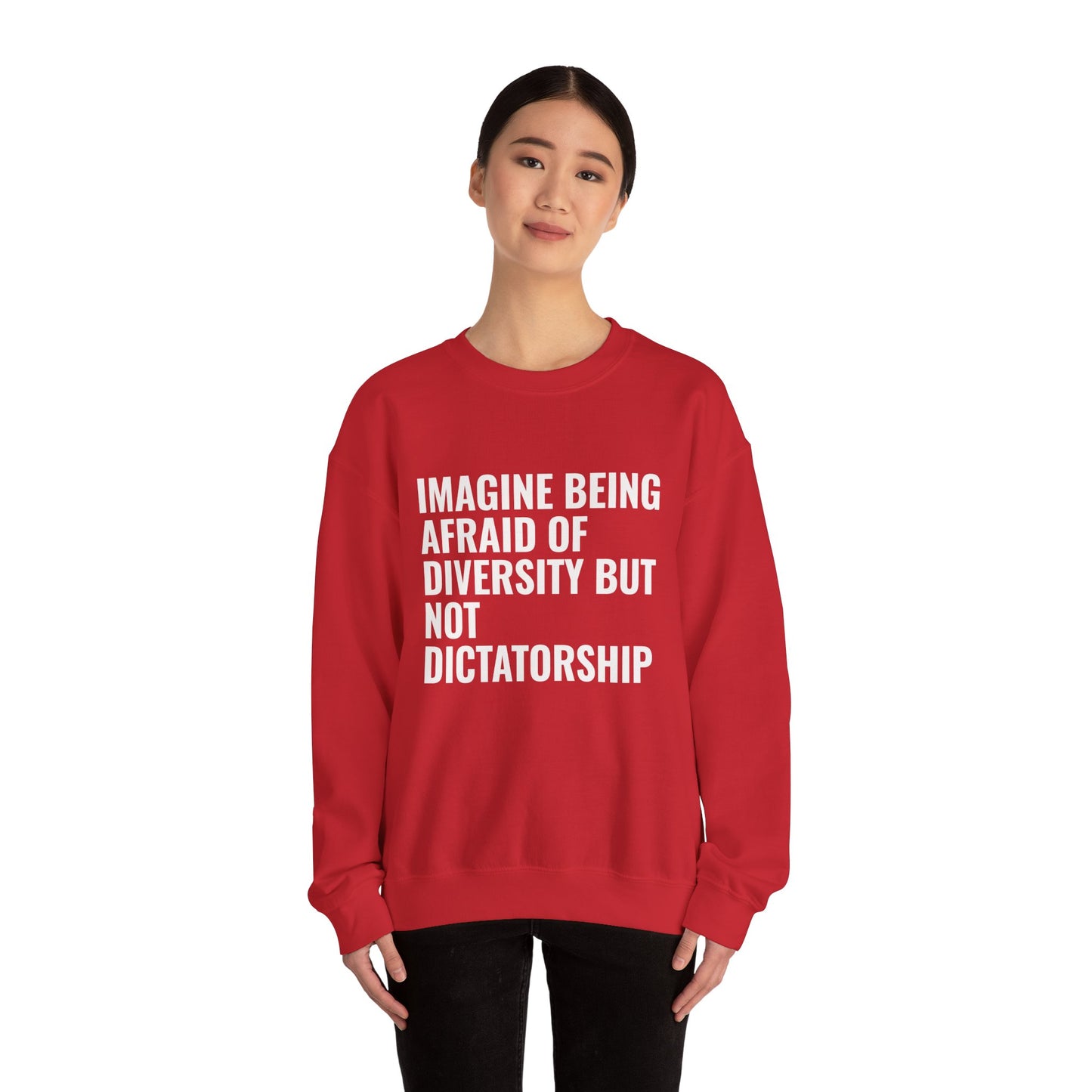 Crewneck Sweatshirt — "Imagine Being Afraid of Diversity but Not Dictatorship" Political Statement