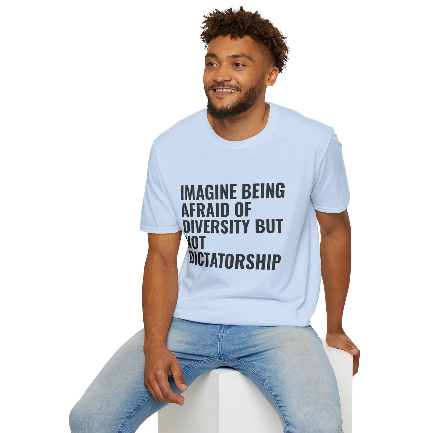 Statement T-Shirt — “Imagine Being Afraid of Diversity but Not Dictatorship” Political Slogan Tee