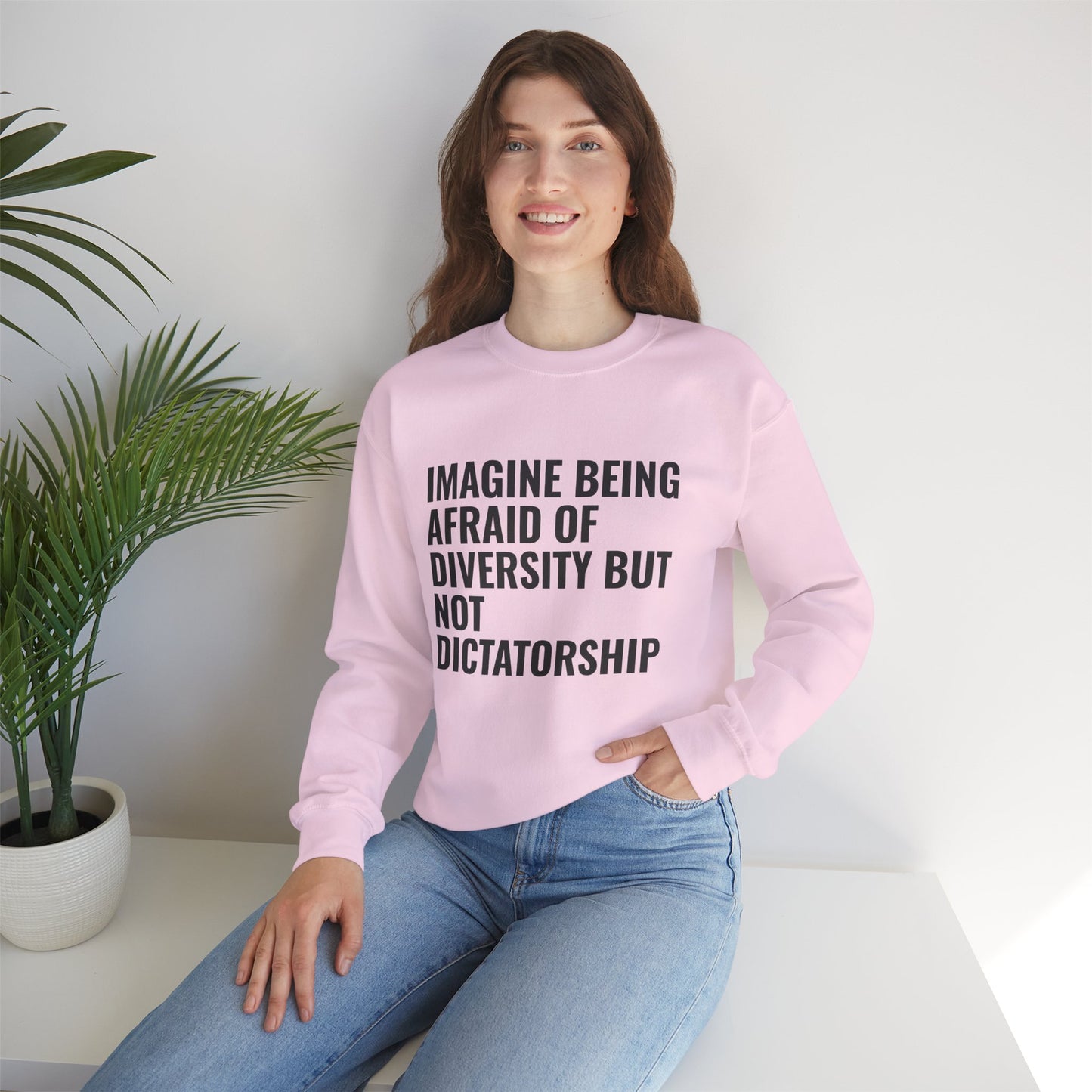 Crewneck Sweatshirt — "Imagine Being Afraid of Diversity but Not Dictatorship" Political Statement