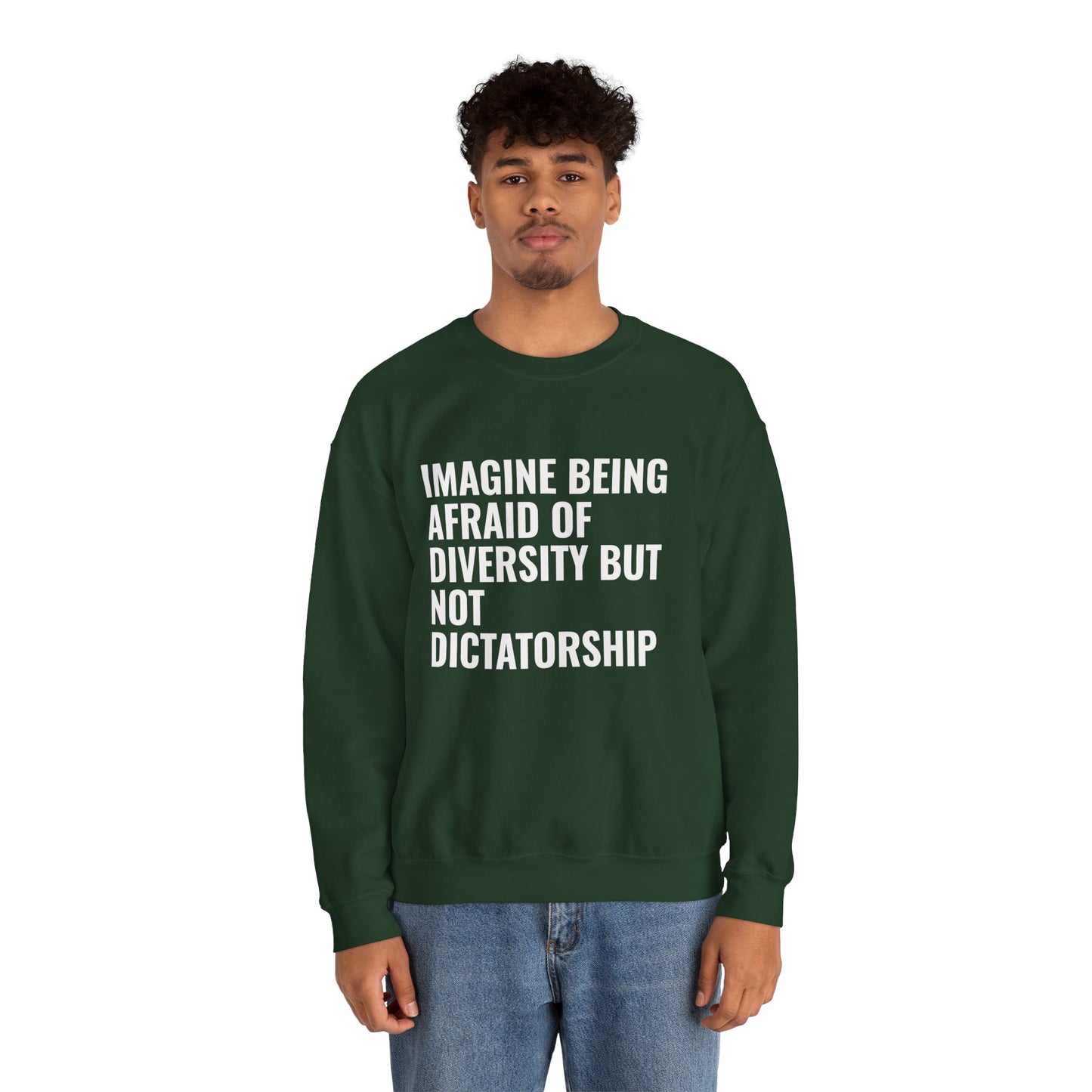 Crewneck Sweatshirt — "Imagine Being Afraid of Diversity but Not Dictatorship" Political Statement