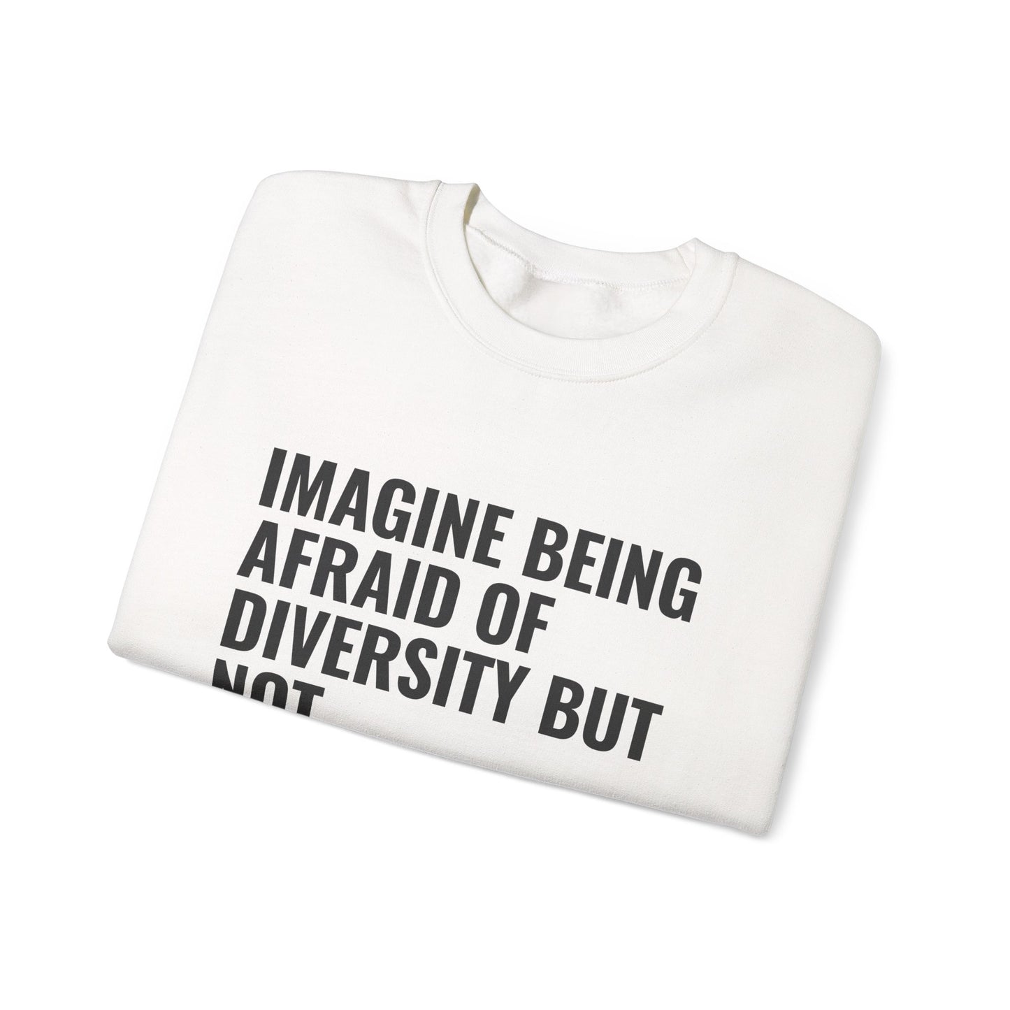 Crewneck Sweatshirt — "Imagine Being Afraid of Diversity but Not Dictatorship" Political Statement