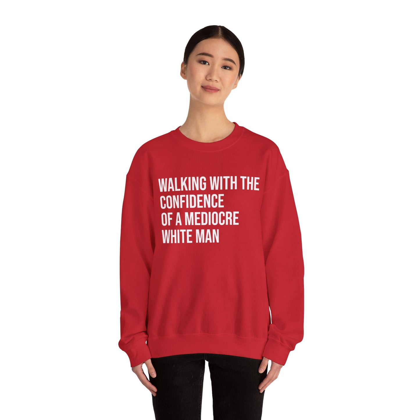 Crewneck Sweatshirt — “Walking With The Confidence Of A Mediocre White Man” Statement Pullover