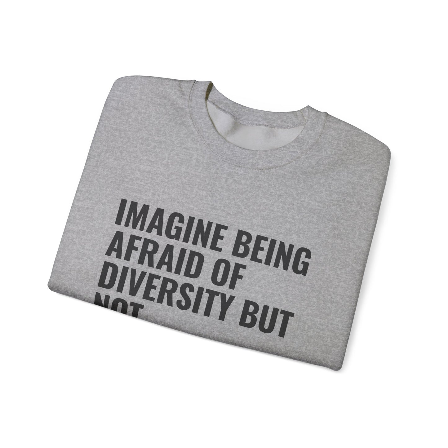 Crewneck Sweatshirt — "Imagine Being Afraid of Diversity but Not Dictatorship" Political Statement