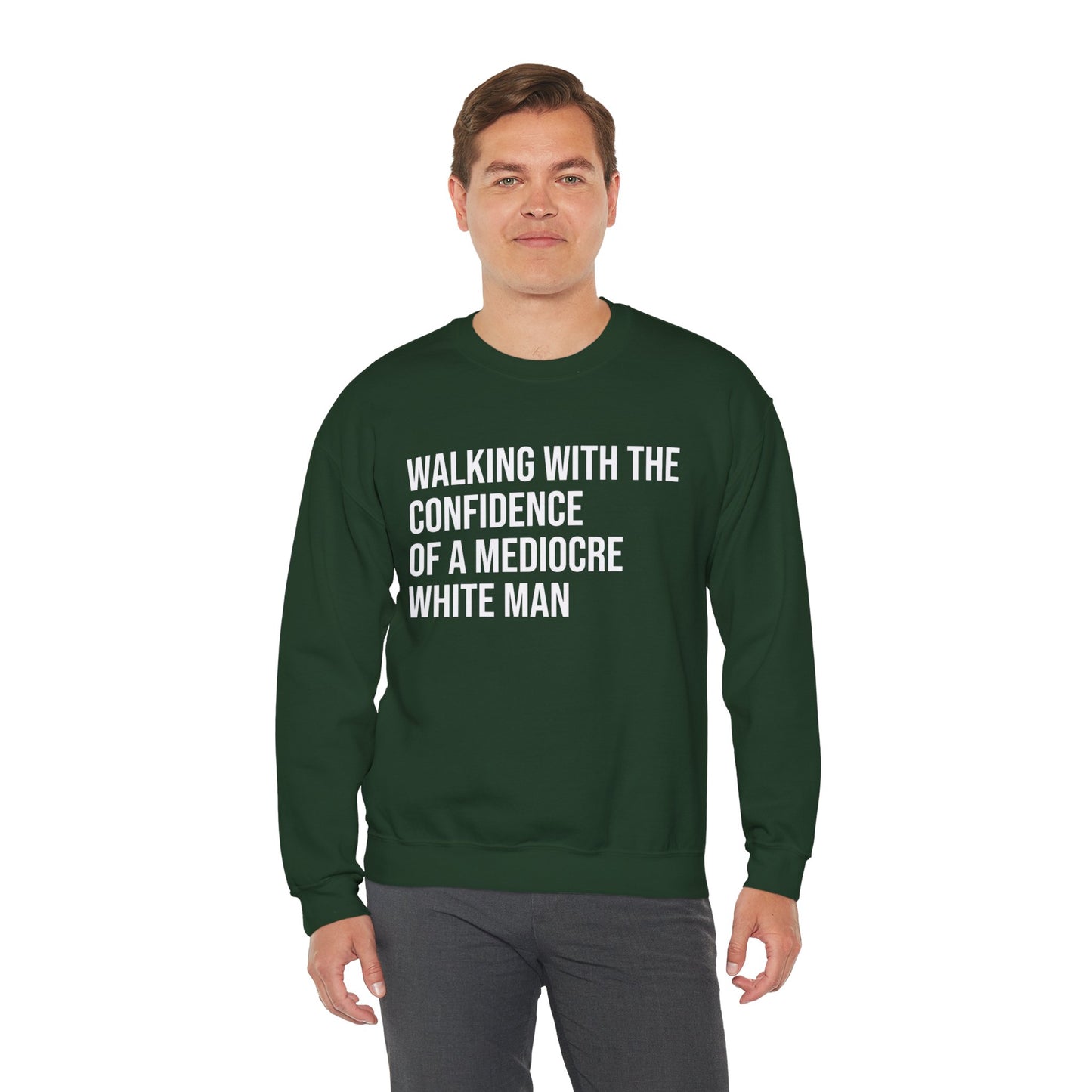 Crewneck Sweatshirt — “Walking With The Confidence Of A Mediocre White Man” Statement Pullover