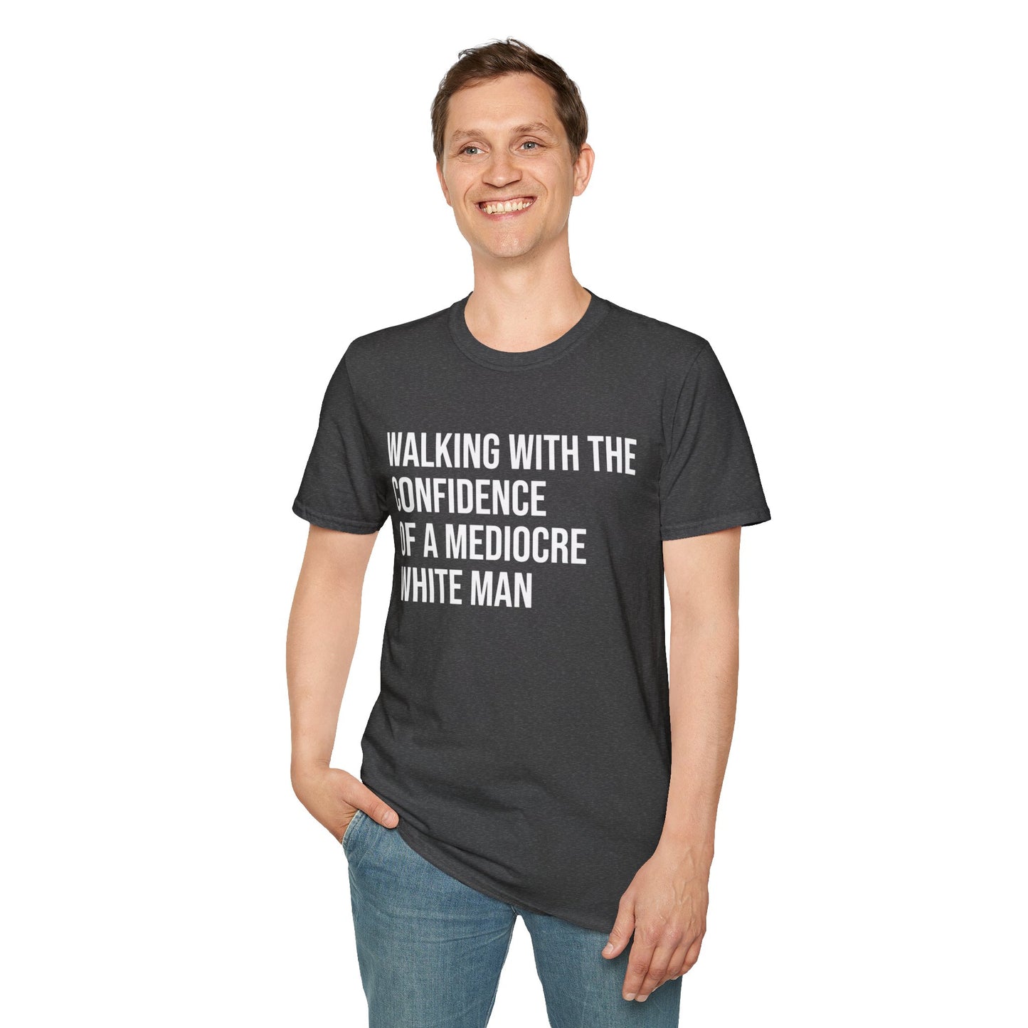 Graphic T-Shirt — "Walking With The Confidence Of A Mediocre White Man"
