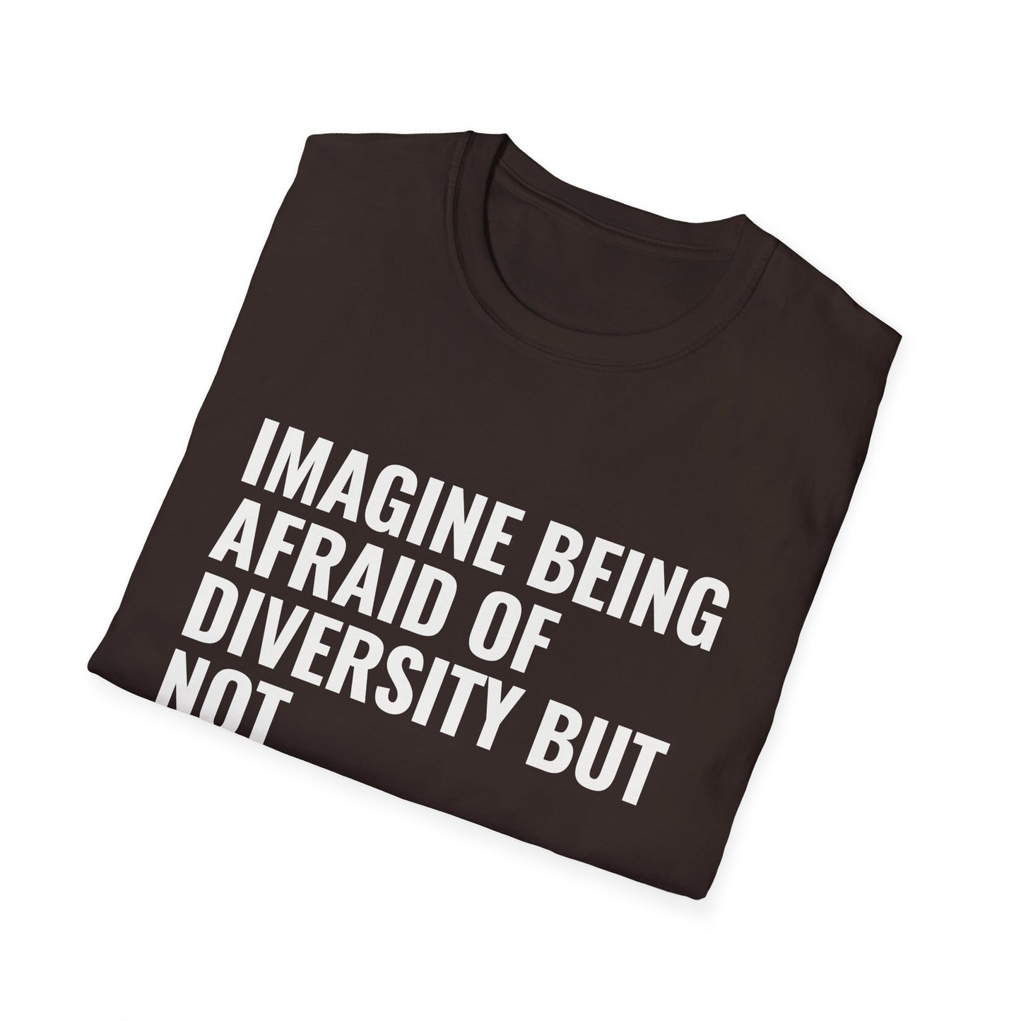 Statement T-Shirt — “Imagine Being Afraid of Diversity but Not Dictatorship” Political Slogan Tee
