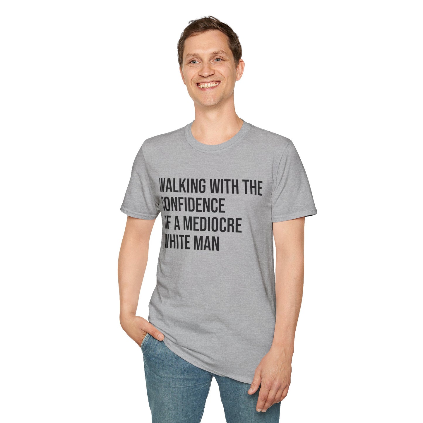 Graphic T-Shirt — "Walking With The Confidence Of A Mediocre White Man"