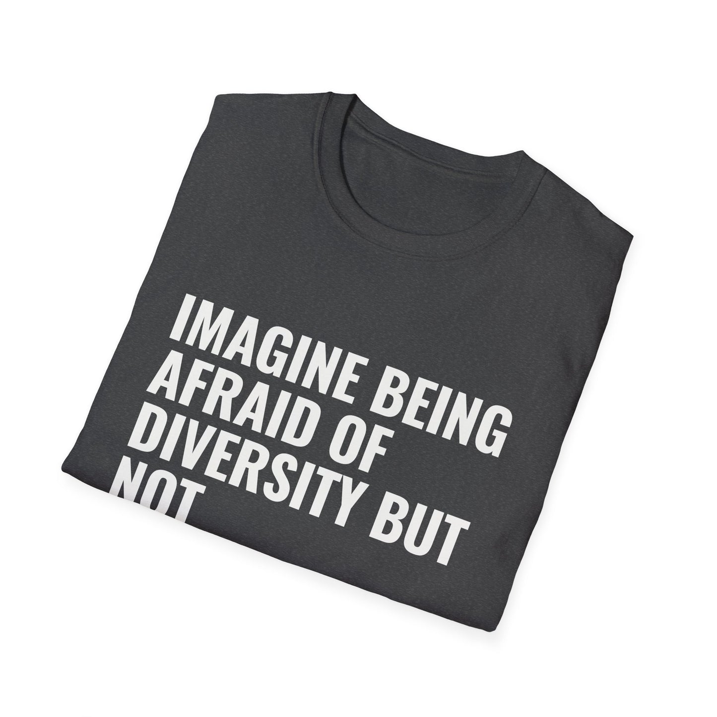 Statement T-Shirt — “Imagine Being Afraid of Diversity but Not Dictatorship” Political Slogan Tee
