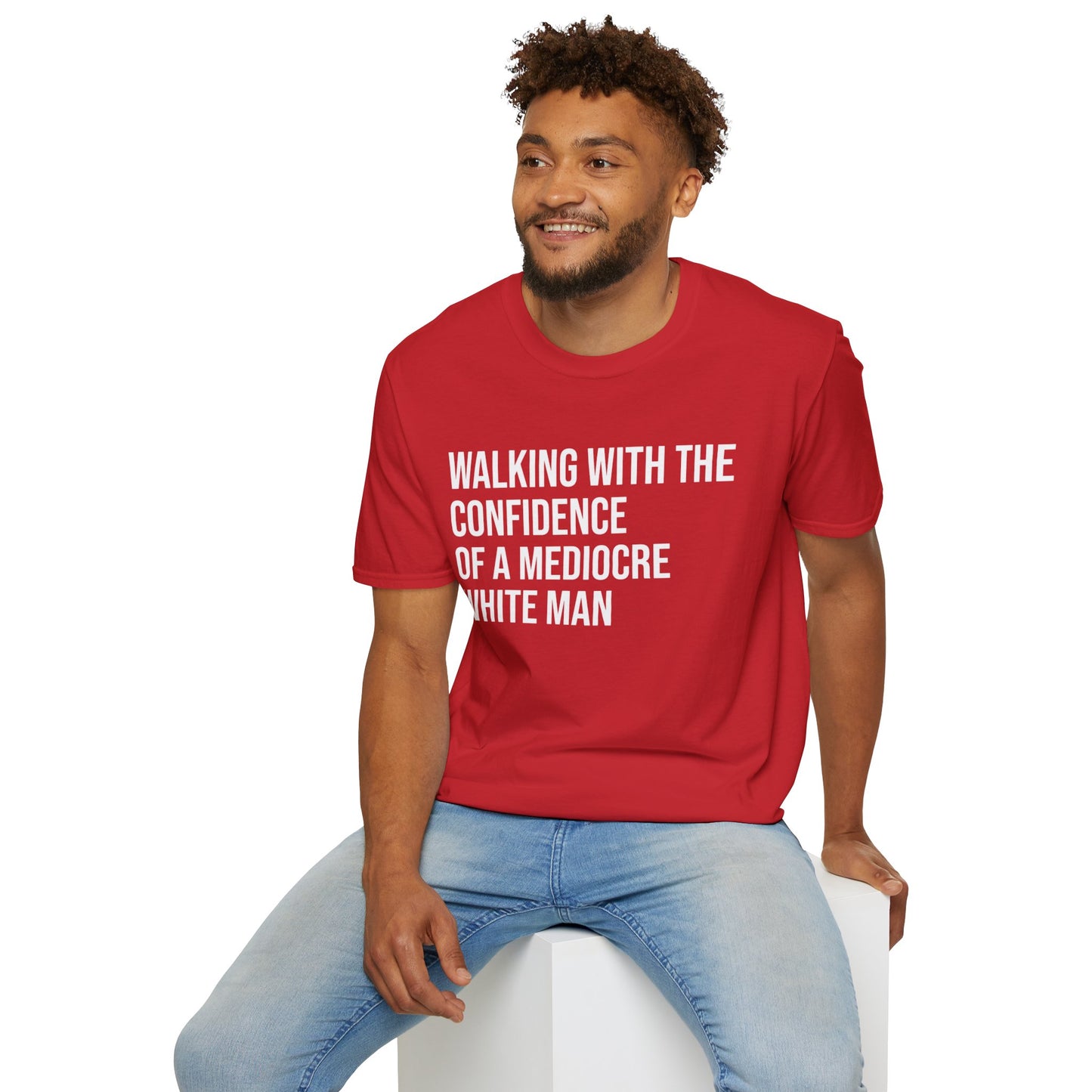 Graphic T-Shirt — "Walking With The Confidence Of A Mediocre White Man"