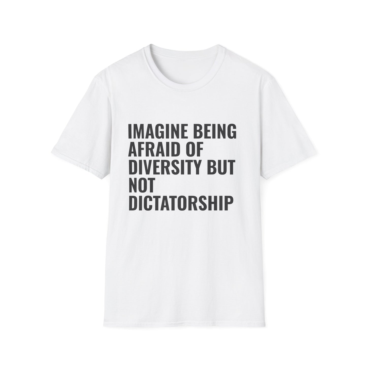 Statement T-Shirt — “Imagine Being Afraid of Diversity but Not Dictatorship” Political Slogan Tee