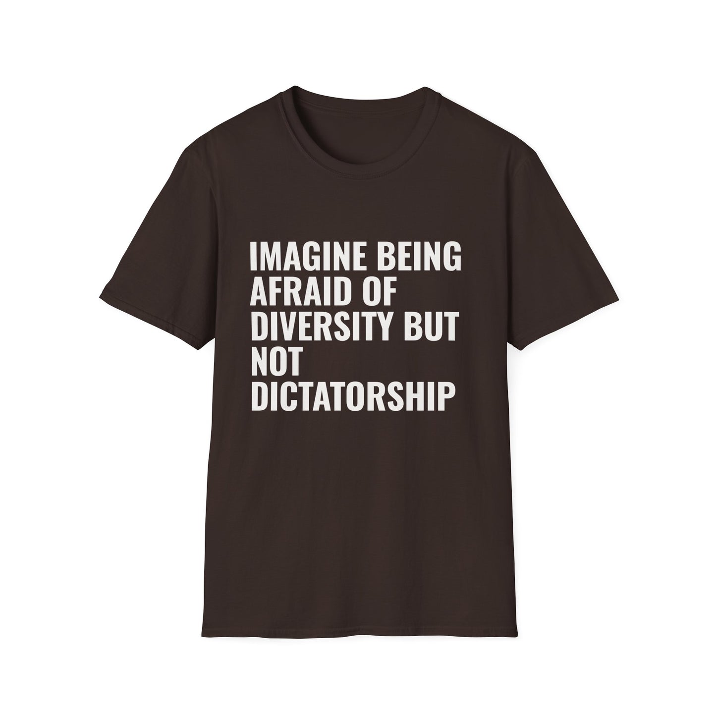 Statement T-Shirt — “Imagine Being Afraid of Diversity but Not Dictatorship” Political Slogan Tee