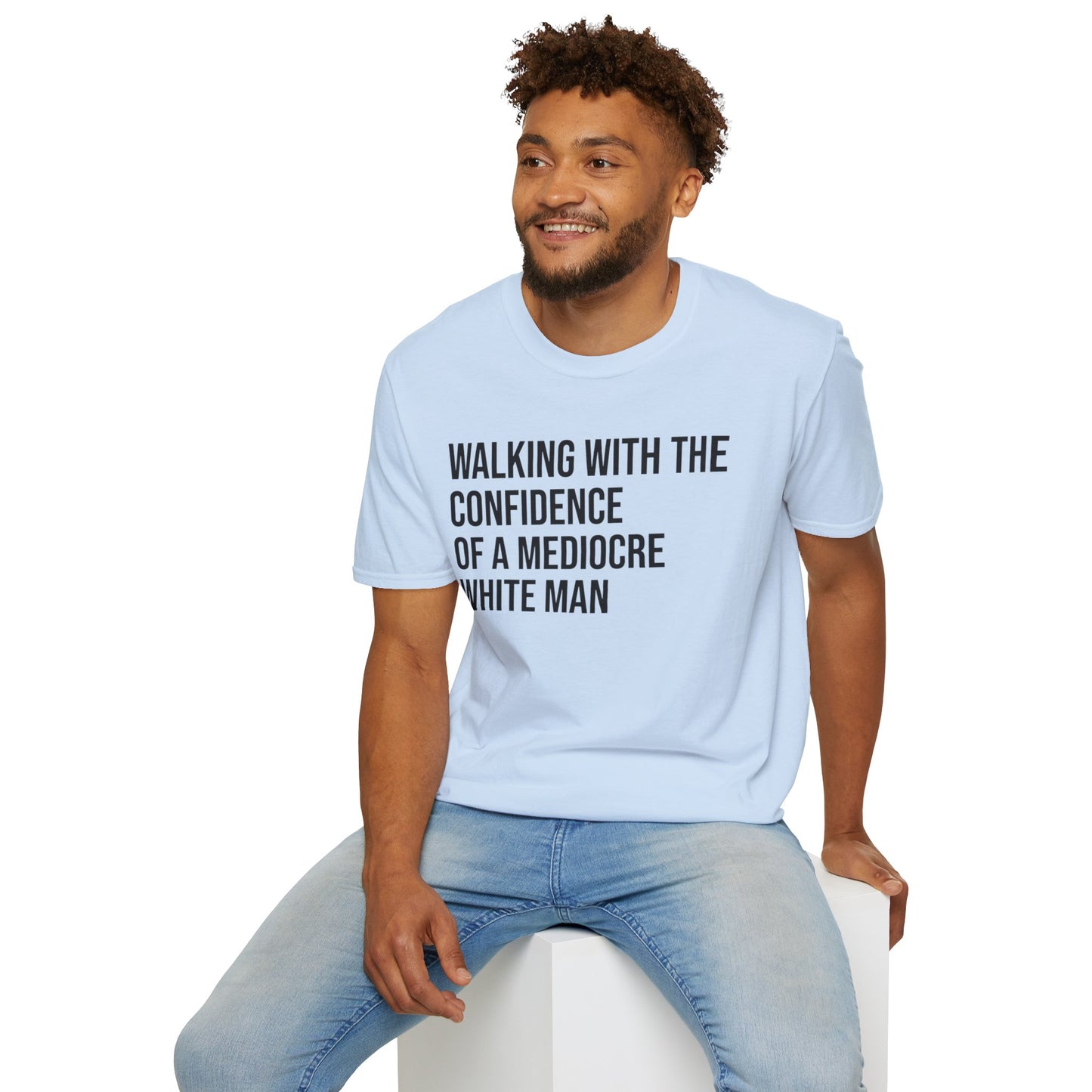 Graphic T-Shirt — "Walking With The Confidence Of A Mediocre White Man"