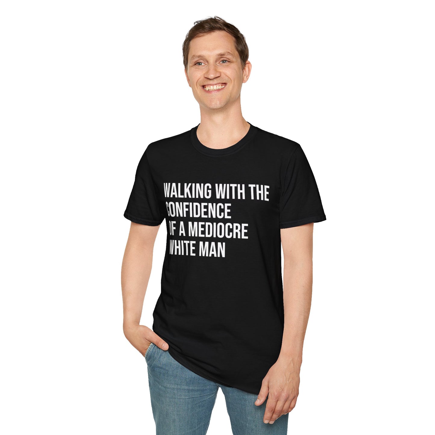 Graphic T-Shirt — "Walking With The Confidence Of A Mediocre White Man"