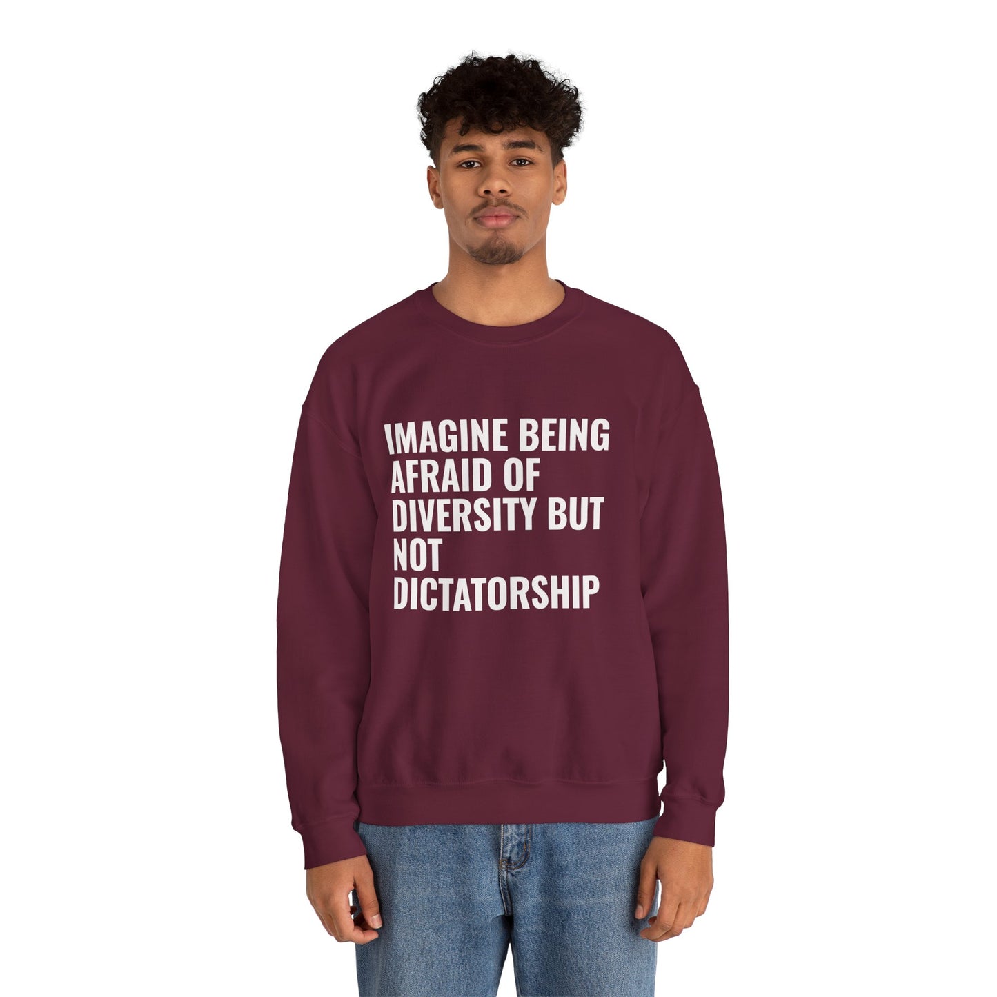 Crewneck Sweatshirt — "Imagine Being Afraid of Diversity but Not Dictatorship" Political Statement