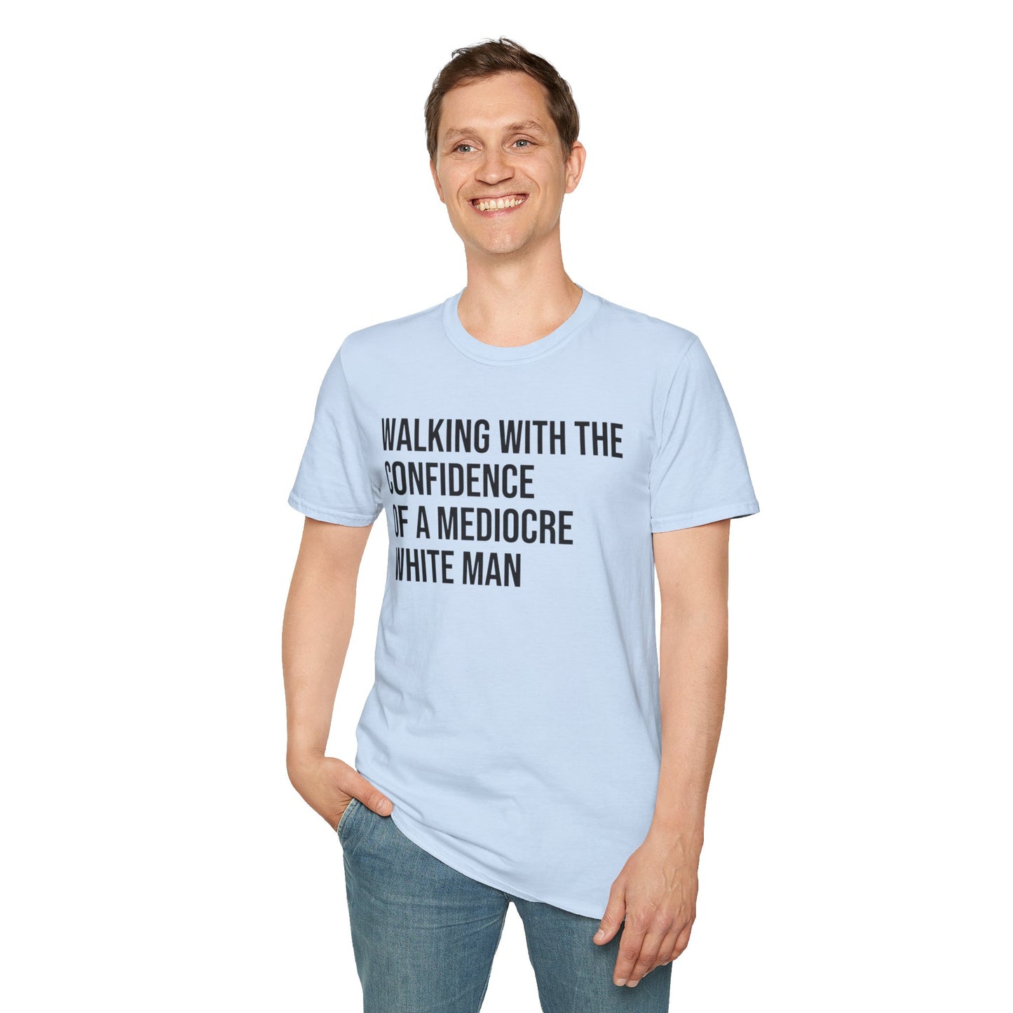 Graphic T-Shirt — "Walking With The Confidence Of A Mediocre White Man"