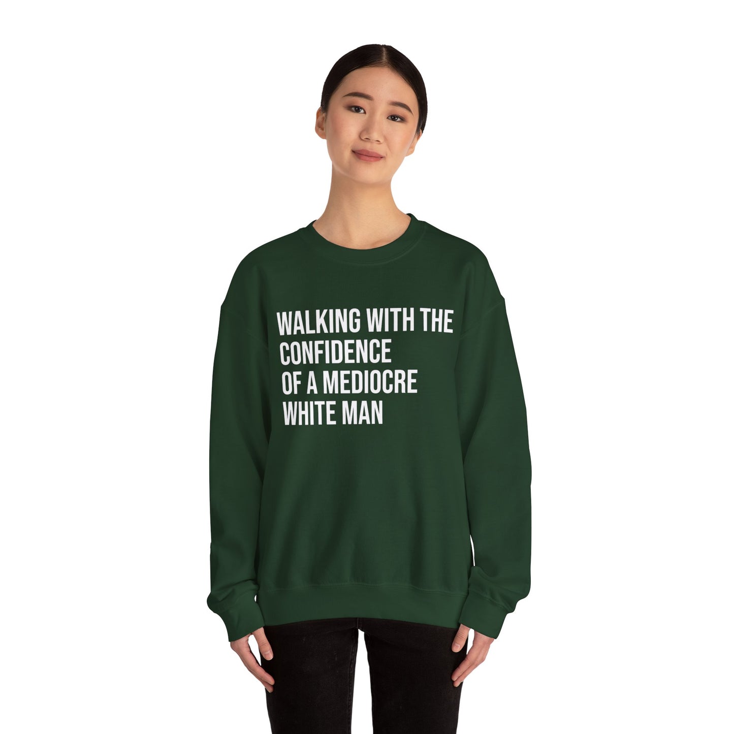 Crewneck Sweatshirt — “Walking With The Confidence Of A Mediocre White Man” Statement Pullover