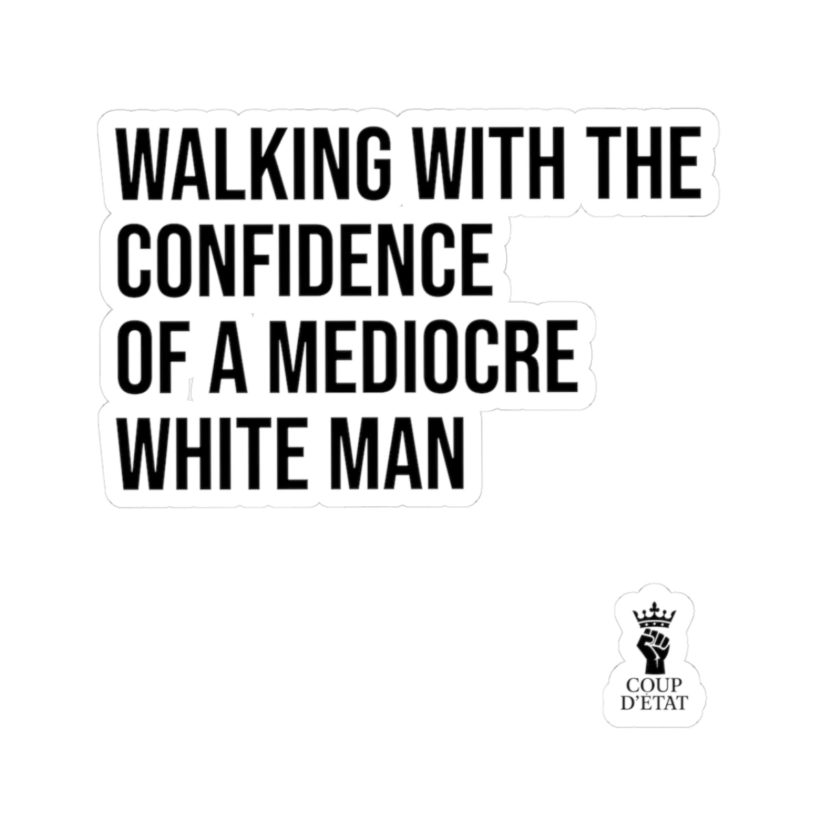 Sticker — "Walking With The Confidence Of A Mediocre White Man"