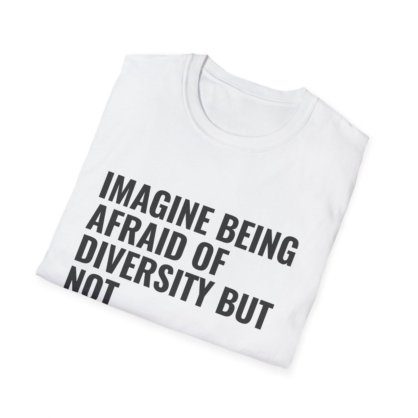 Statement T-Shirt — “Imagine Being Afraid of Diversity but Not Dictatorship” Political Slogan Tee