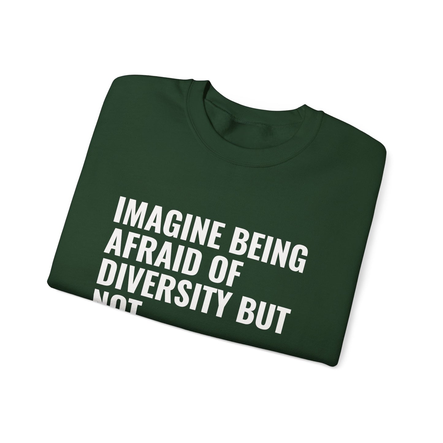 Crewneck Sweatshirt — "Imagine Being Afraid of Diversity but Not Dictatorship" Political Statement