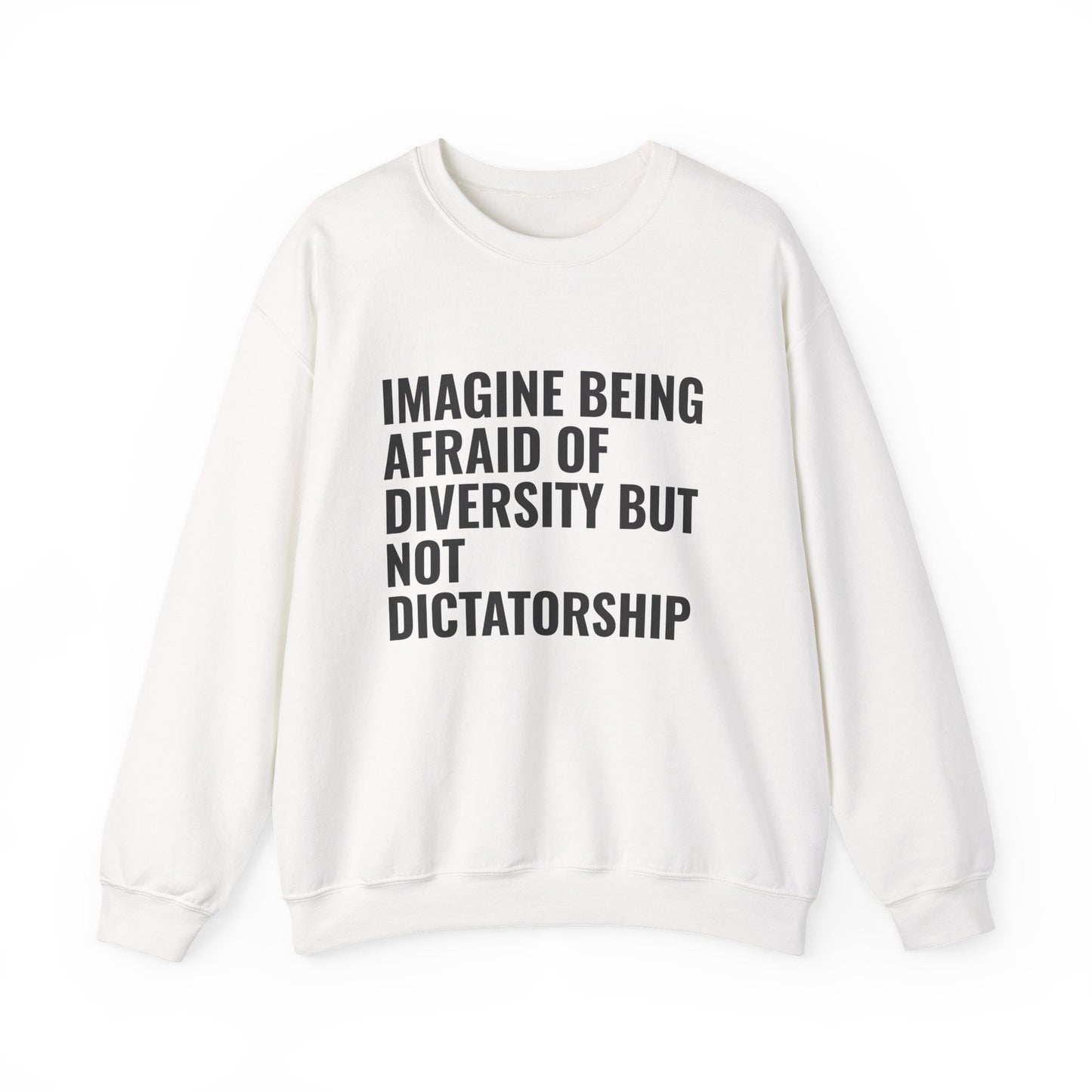 Crewneck Sweatshirt — "Imagine Being Afraid of Diversity but Not Dictatorship" Political Statement