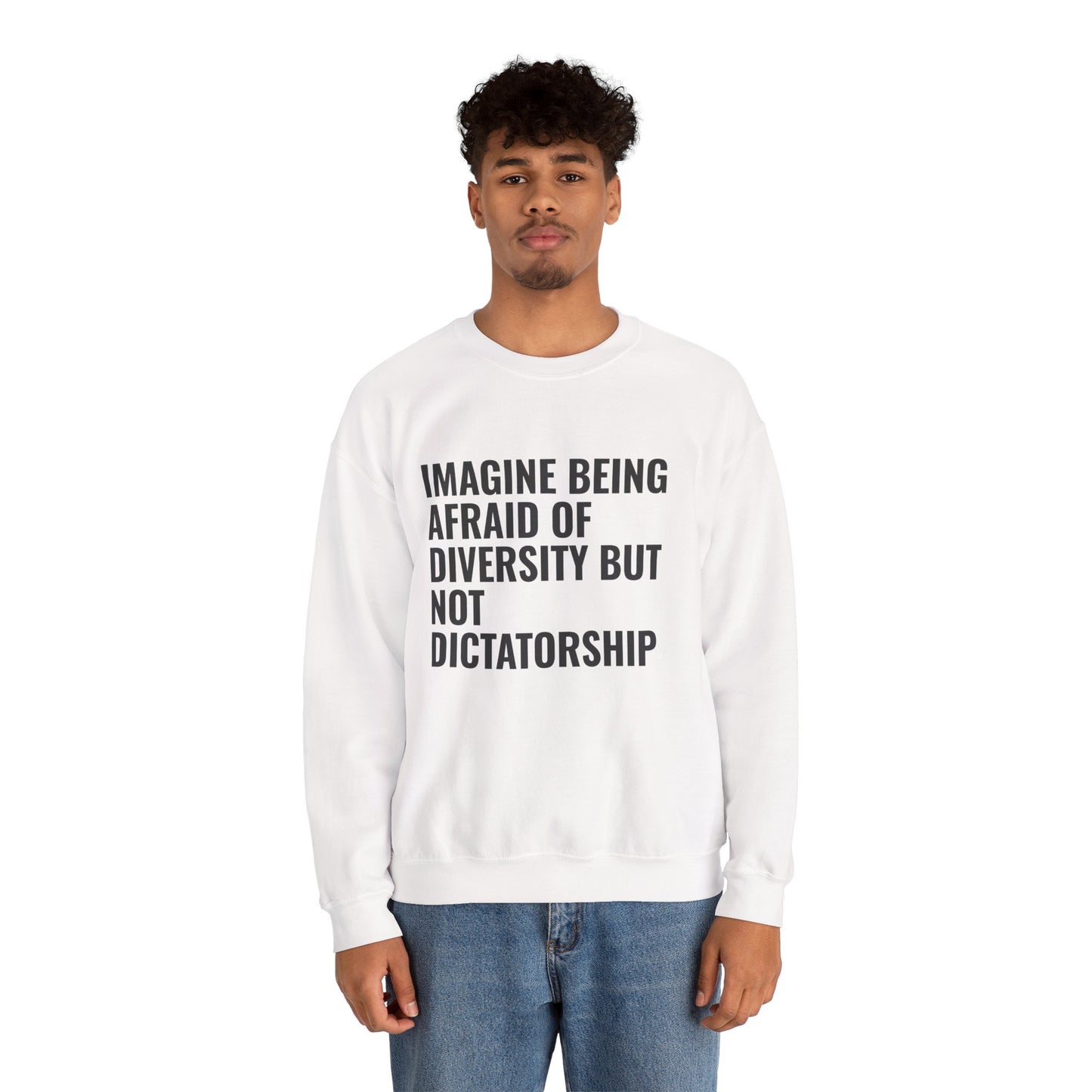 Crewneck Sweatshirt — "Imagine Being Afraid of Diversity but Not Dictatorship" Political Statement