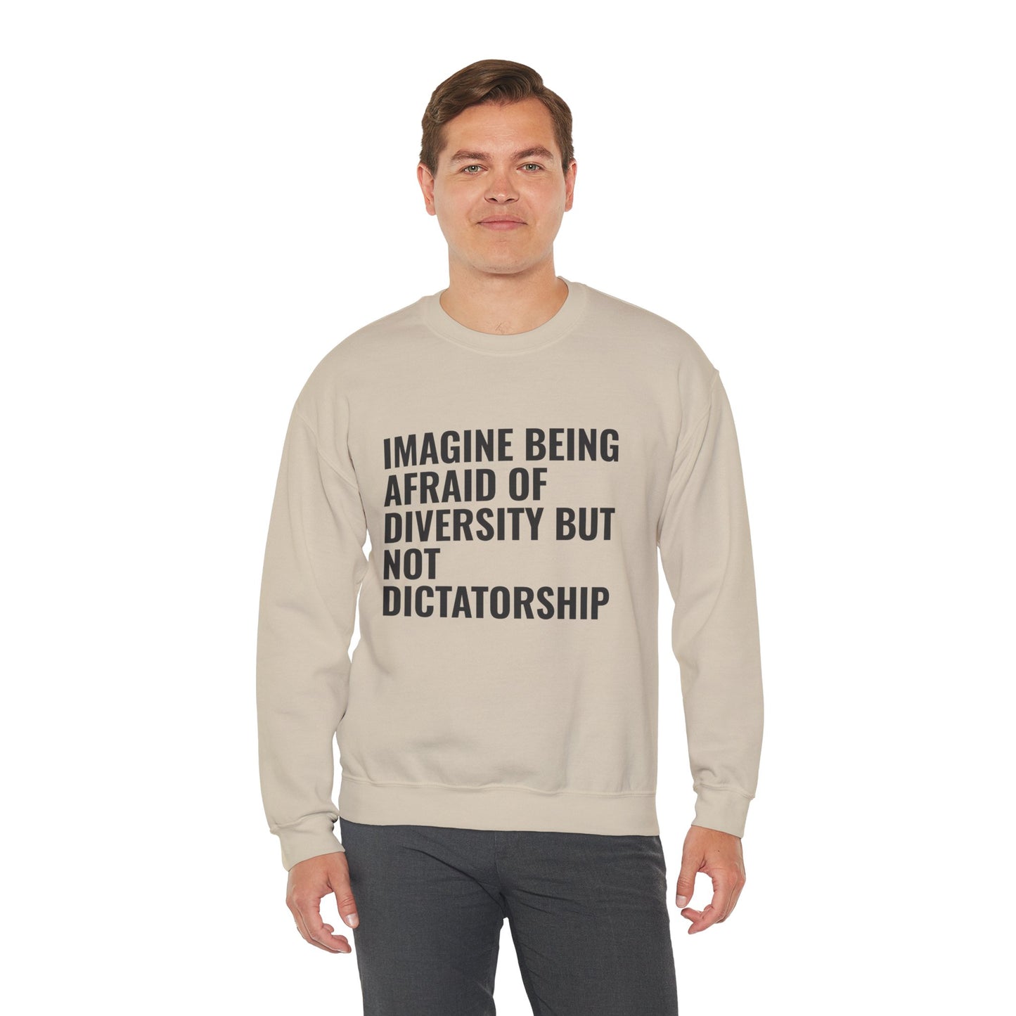 Crewneck Sweatshirt — "Imagine Being Afraid of Diversity but Not Dictatorship" Political Statement