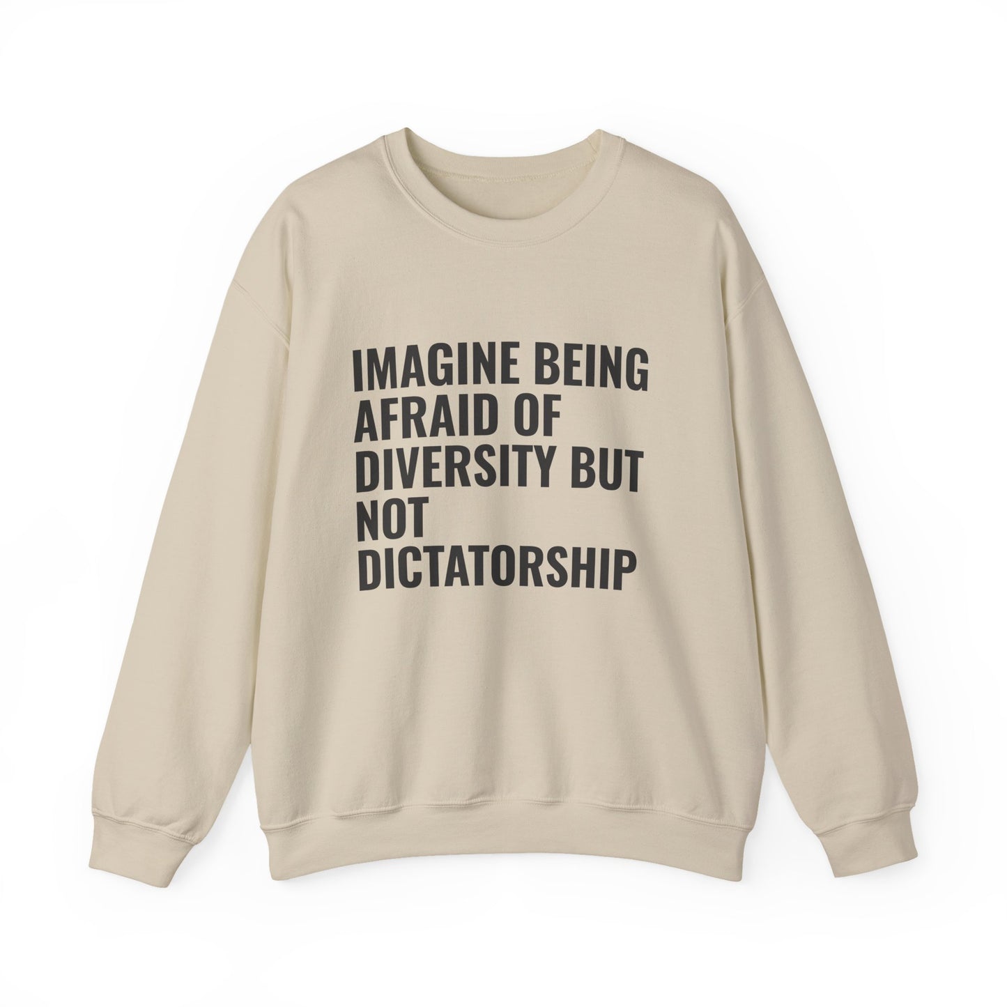 Crewneck Sweatshirt — "Imagine Being Afraid of Diversity but Not Dictatorship" Political Statement