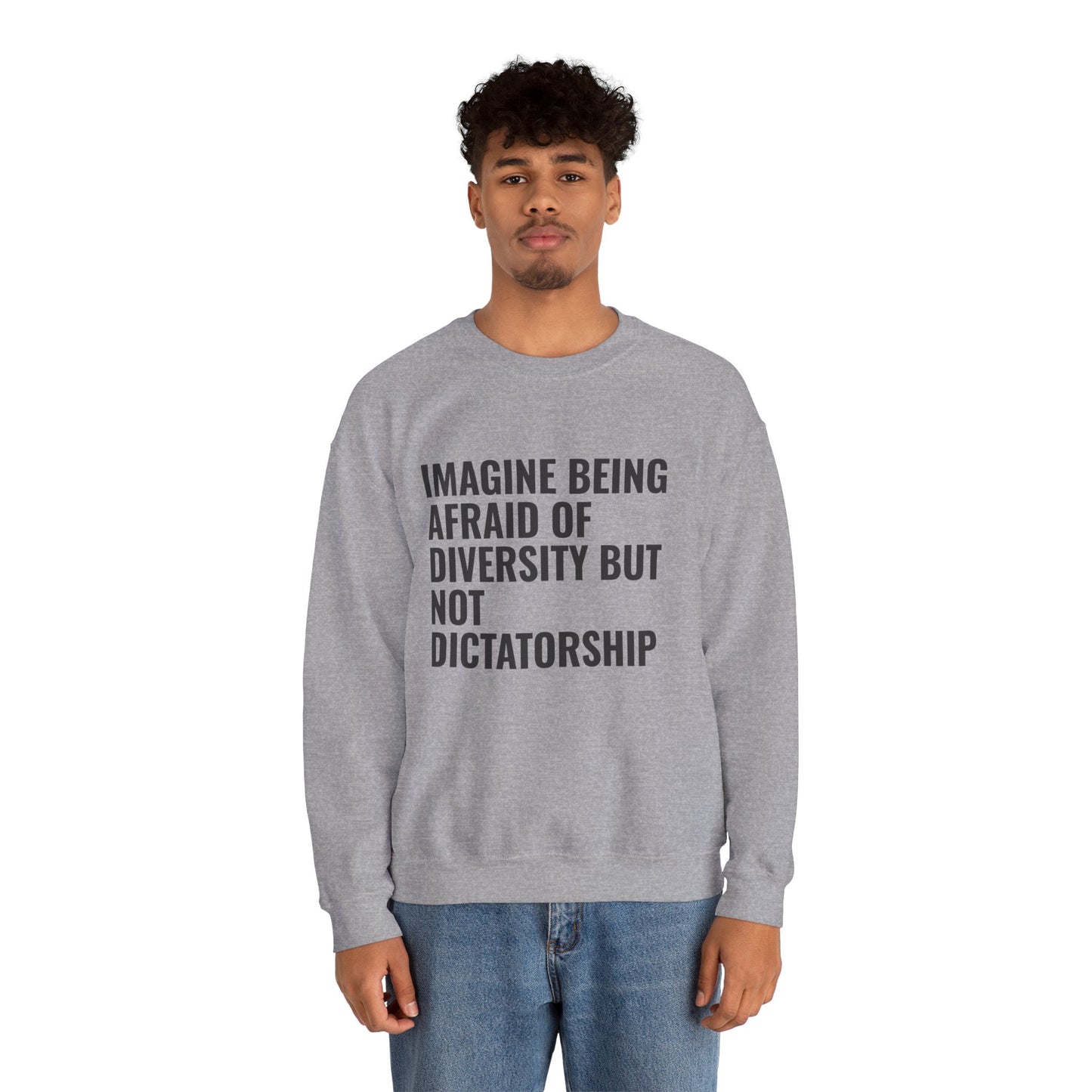 Crewneck Sweatshirt — "Imagine Being Afraid of Diversity but Not Dictatorship" Political Statement