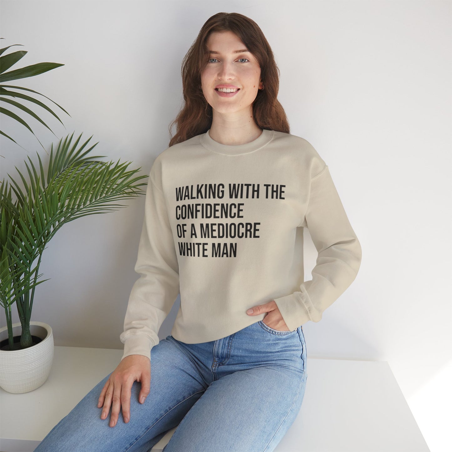 Crewneck Sweatshirt — “Walking With The Confidence Of A Mediocre White Man” Statement Pullover
