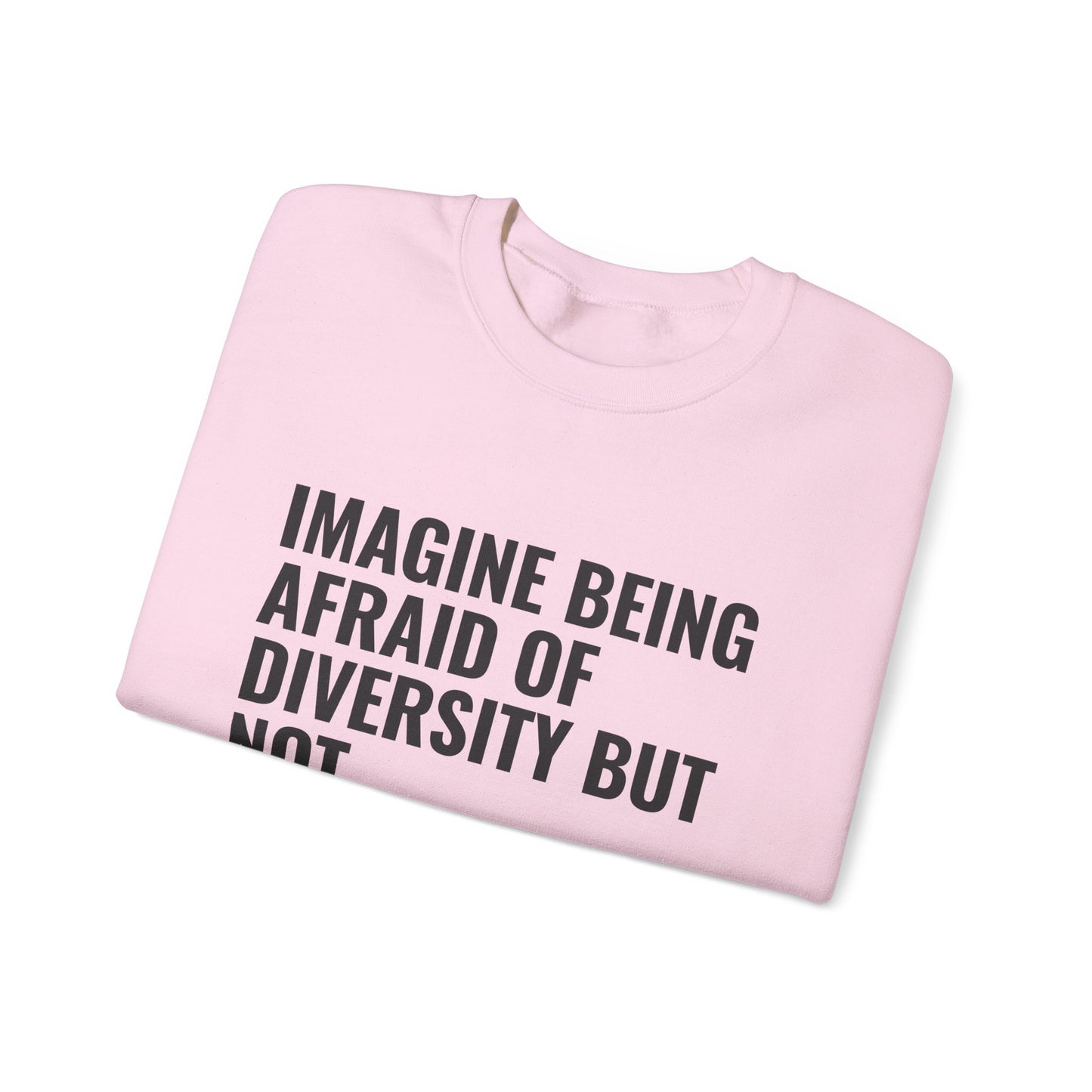 Crewneck Sweatshirt — "Imagine Being Afraid of Diversity but Not Dictatorship" Political Statement