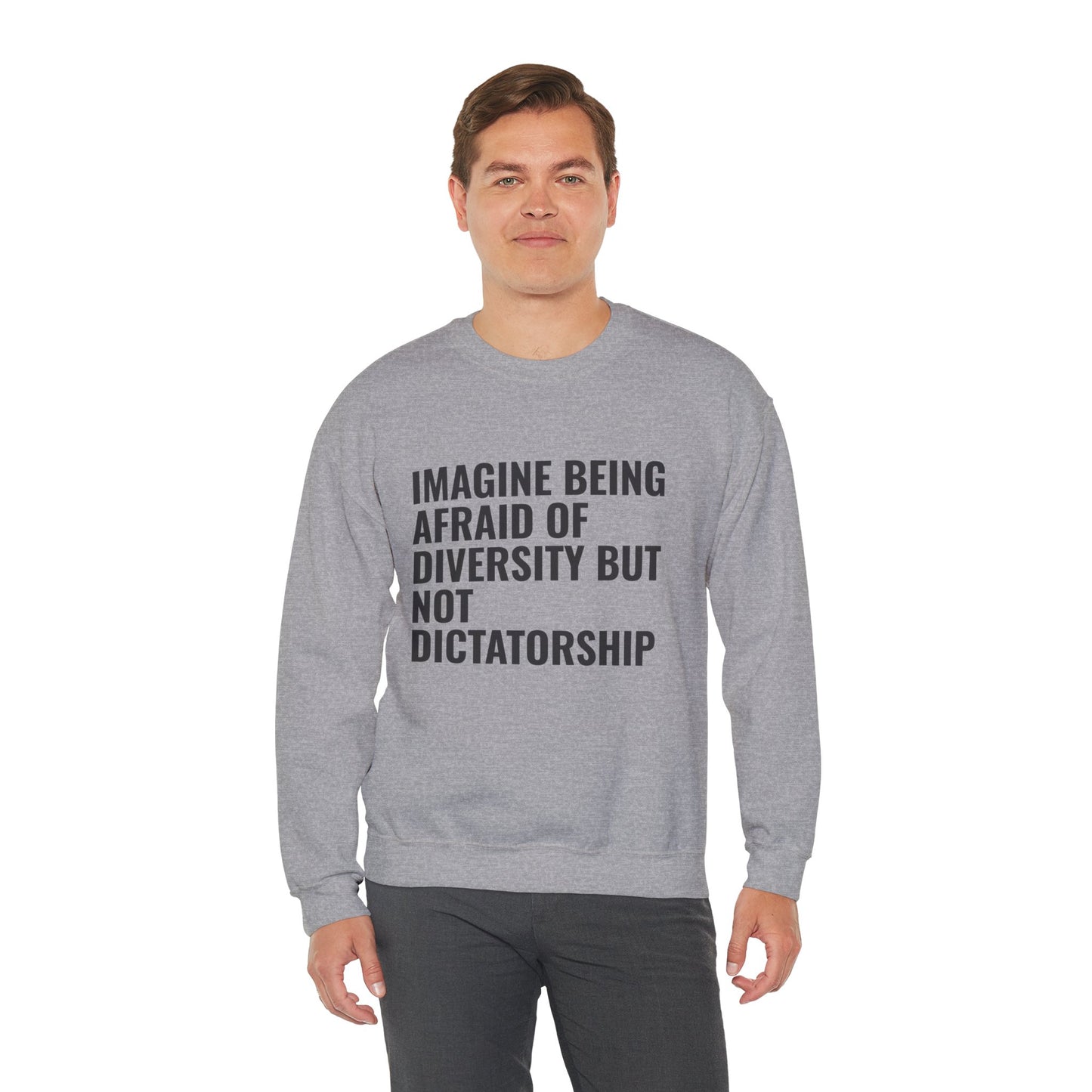 Crewneck Sweatshirt — "Imagine Being Afraid of Diversity but Not Dictatorship" Political Statement
