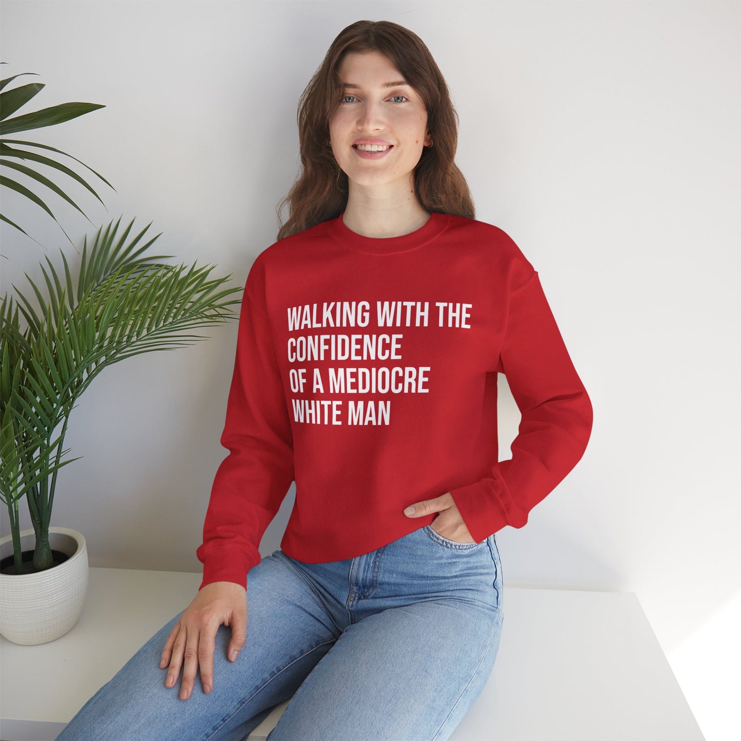 Crewneck Sweatshirt — “Walking With The Confidence Of A Mediocre White Man” Statement Pullover