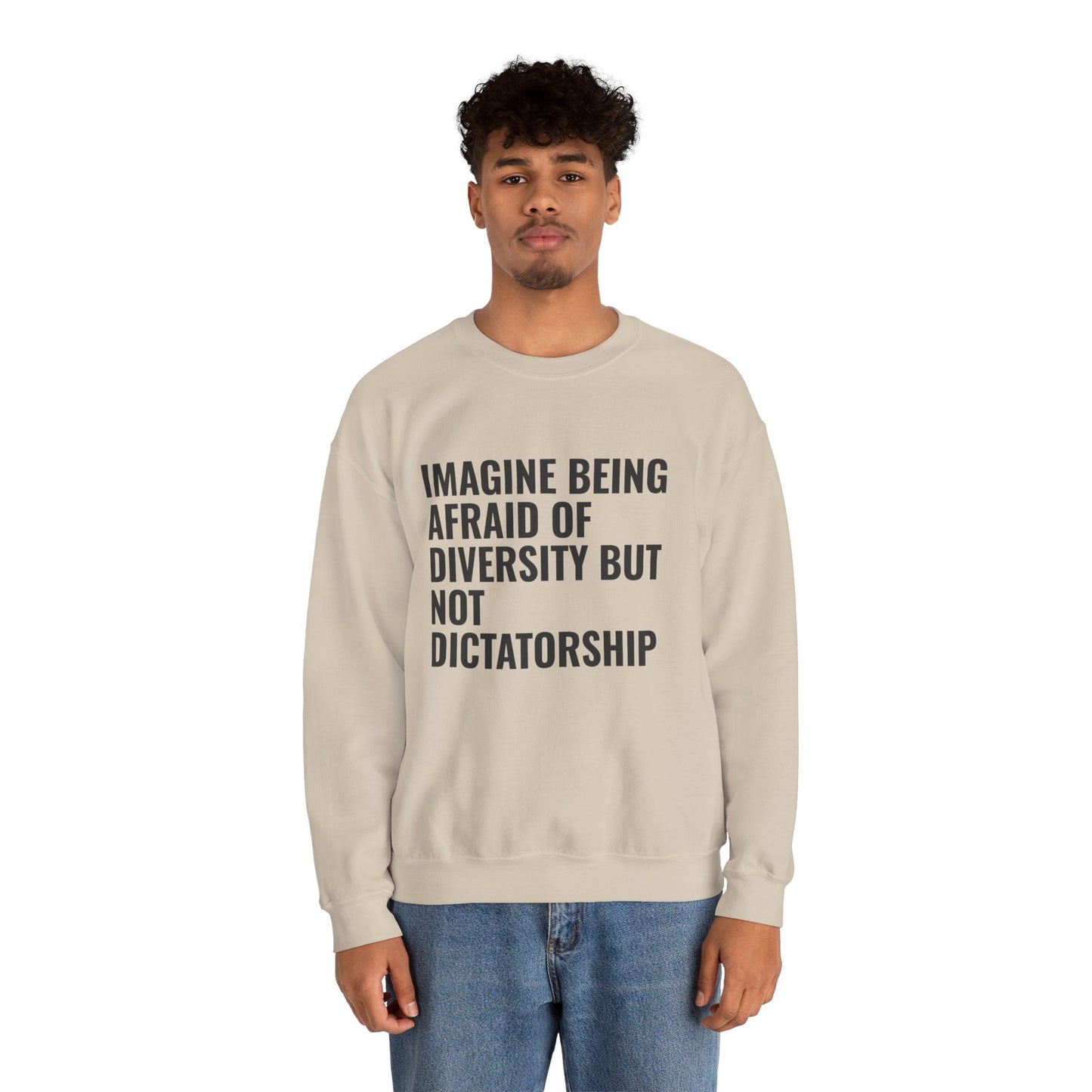 Crewneck Sweatshirt — "Imagine Being Afraid of Diversity but Not Dictatorship" Political Statement