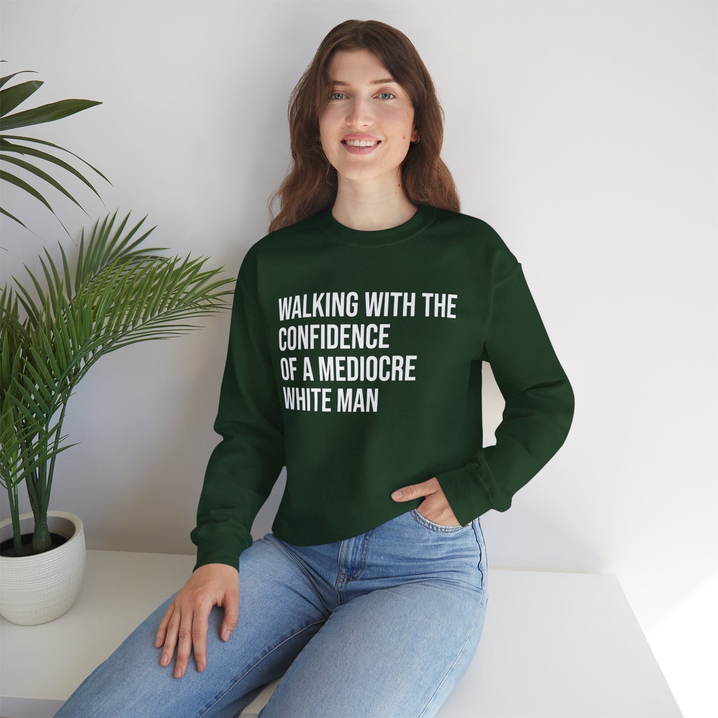 Crewneck Sweatshirt — “Walking With The Confidence Of A Mediocre White Man” Statement Pullover