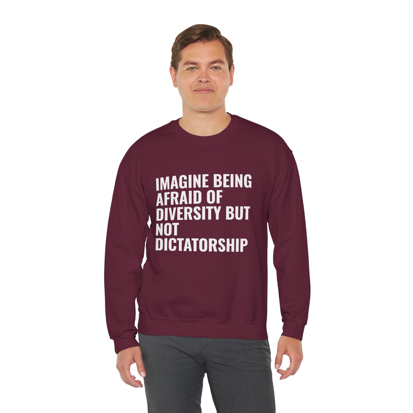 Crewneck Sweatshirt — "Imagine Being Afraid of Diversity but Not Dictatorship" Political Statement