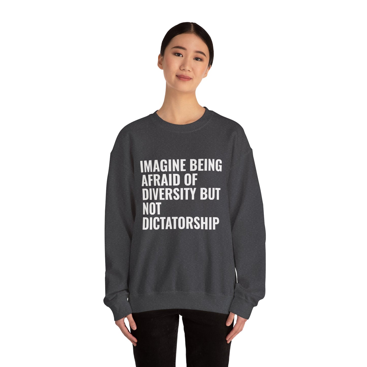 Crewneck Sweatshirt — "Imagine Being Afraid of Diversity but Not Dictatorship" Political Statement