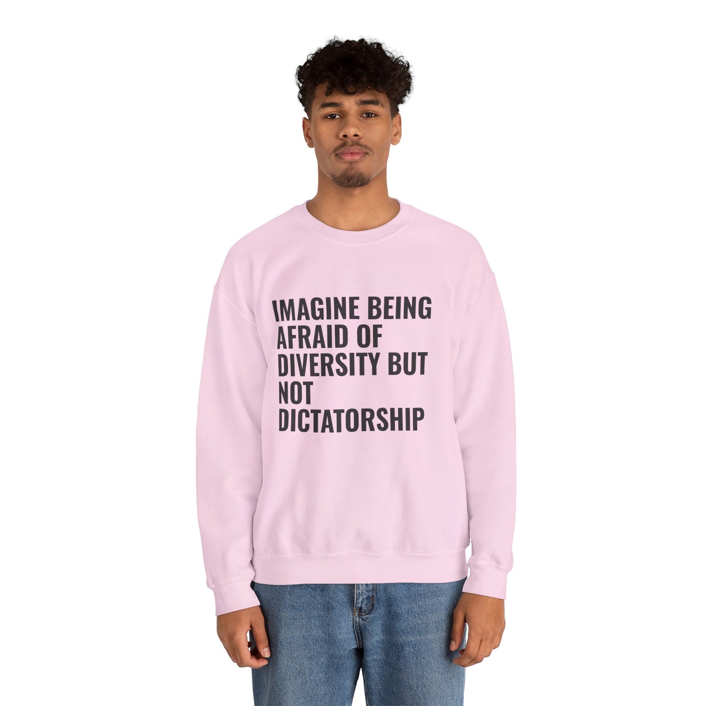 Crewneck Sweatshirt — "Imagine Being Afraid of Diversity but Not Dictatorship" Political Statement